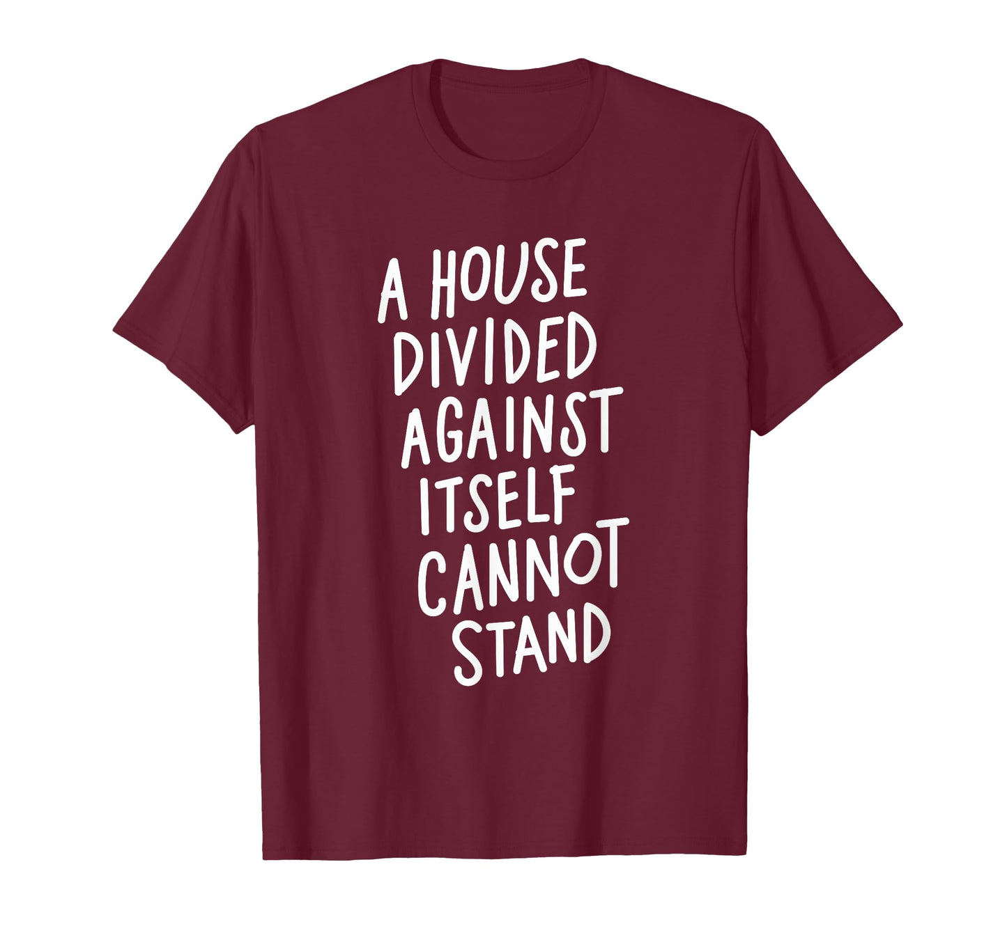 A House Divided Against Itself Cannot Stand T-Shirt