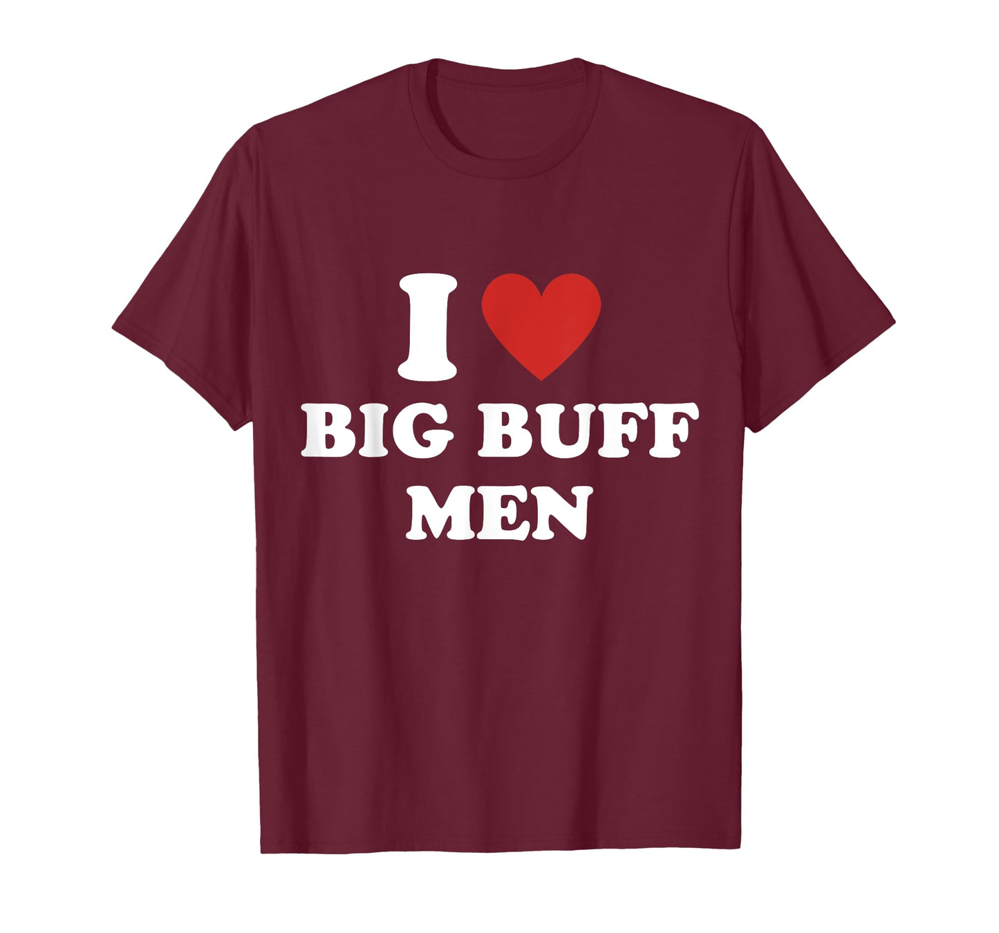 I Heart Big Buff Men I Love Big Buff Men T-Shirt