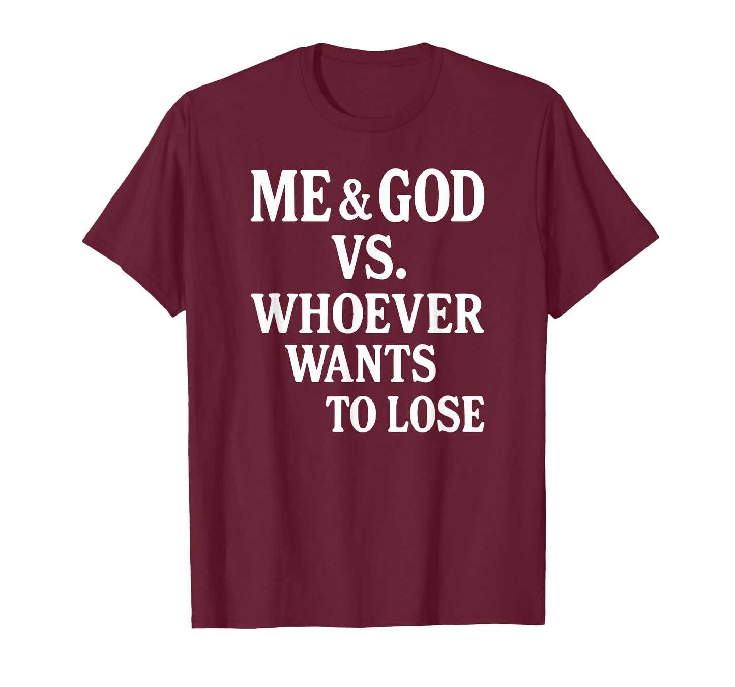 Me And God Vs Whoever Wants To Lose T-Shirt