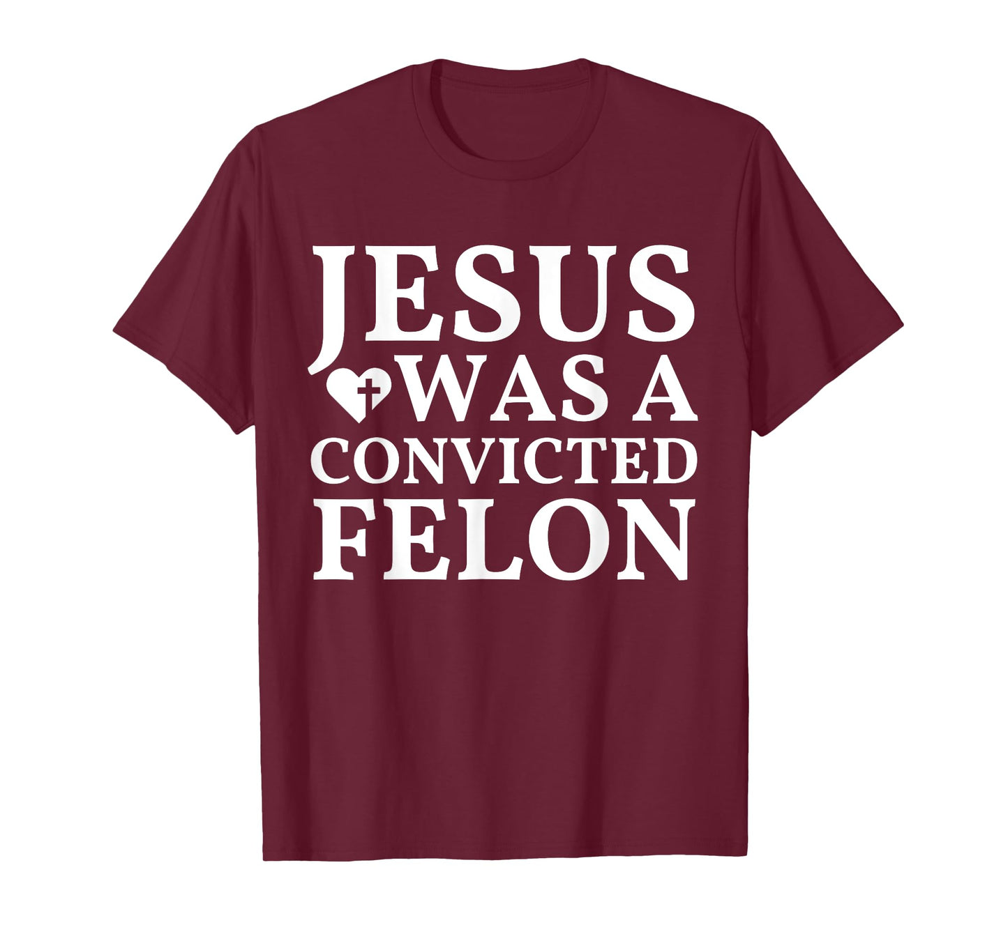 Jesus Was A Convicted Felon Trump Supporter T-Shirt