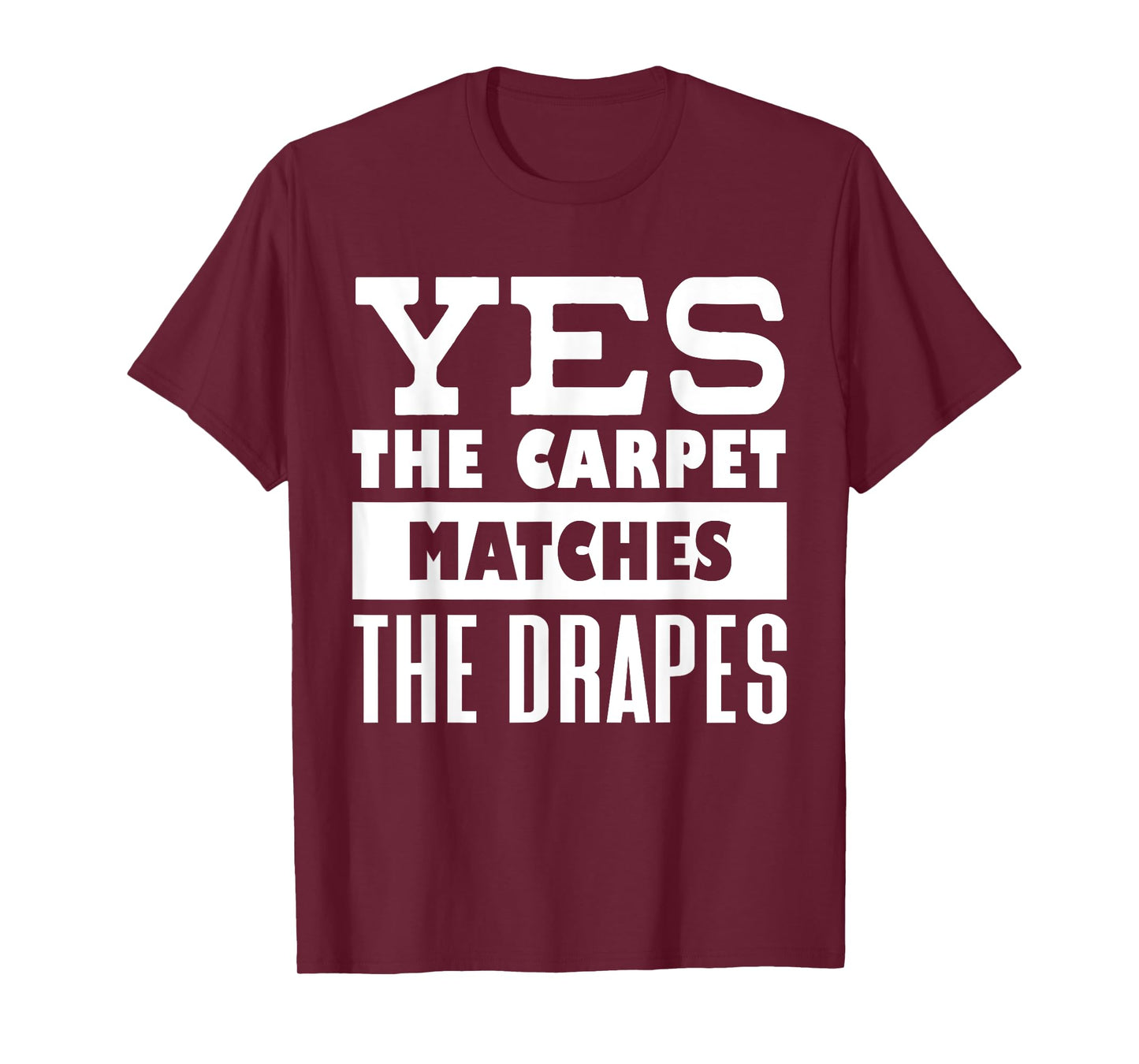 Yes The Carpet Matches The Drapes Funny Saying Humor T-Shirt