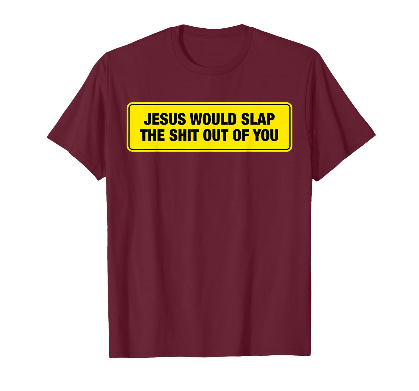 Funny Jesus Would Slap The Shit Out Of You Design T-Shirt