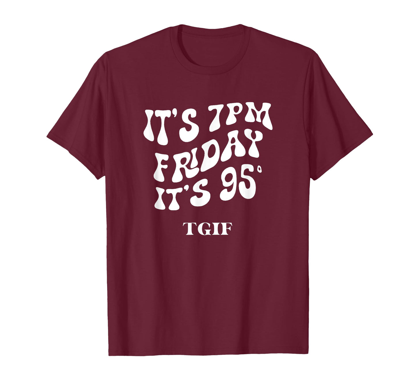 It's 7pm friday it's 95 TGIF T-Shirt