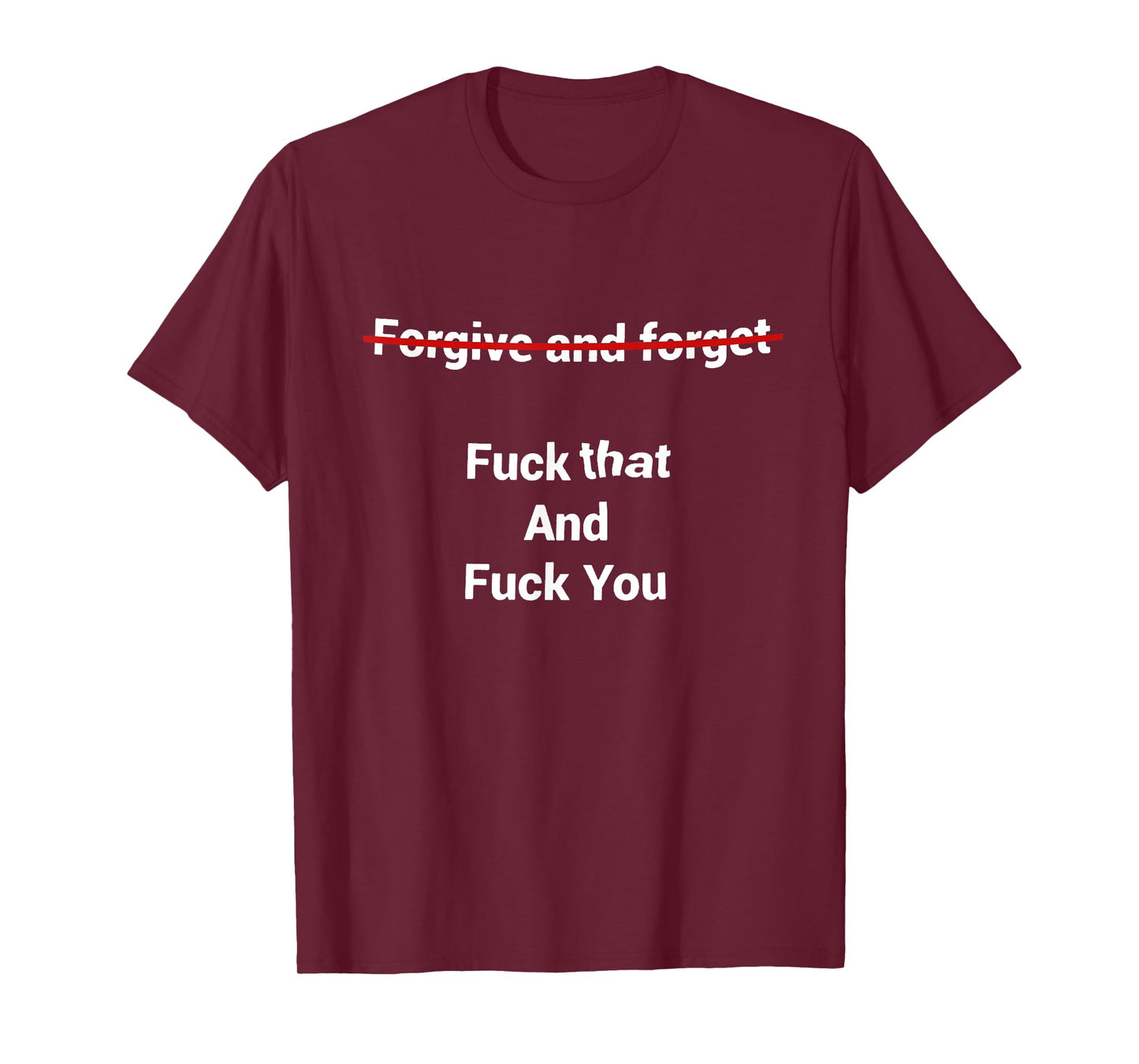 Fogive And Forget Fuck That And Fuck You T-Shirt