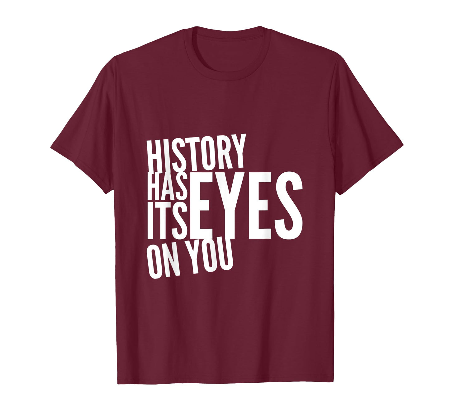 Text Funny Humor History Quotes History Has Its Eyes On You T-Shirt