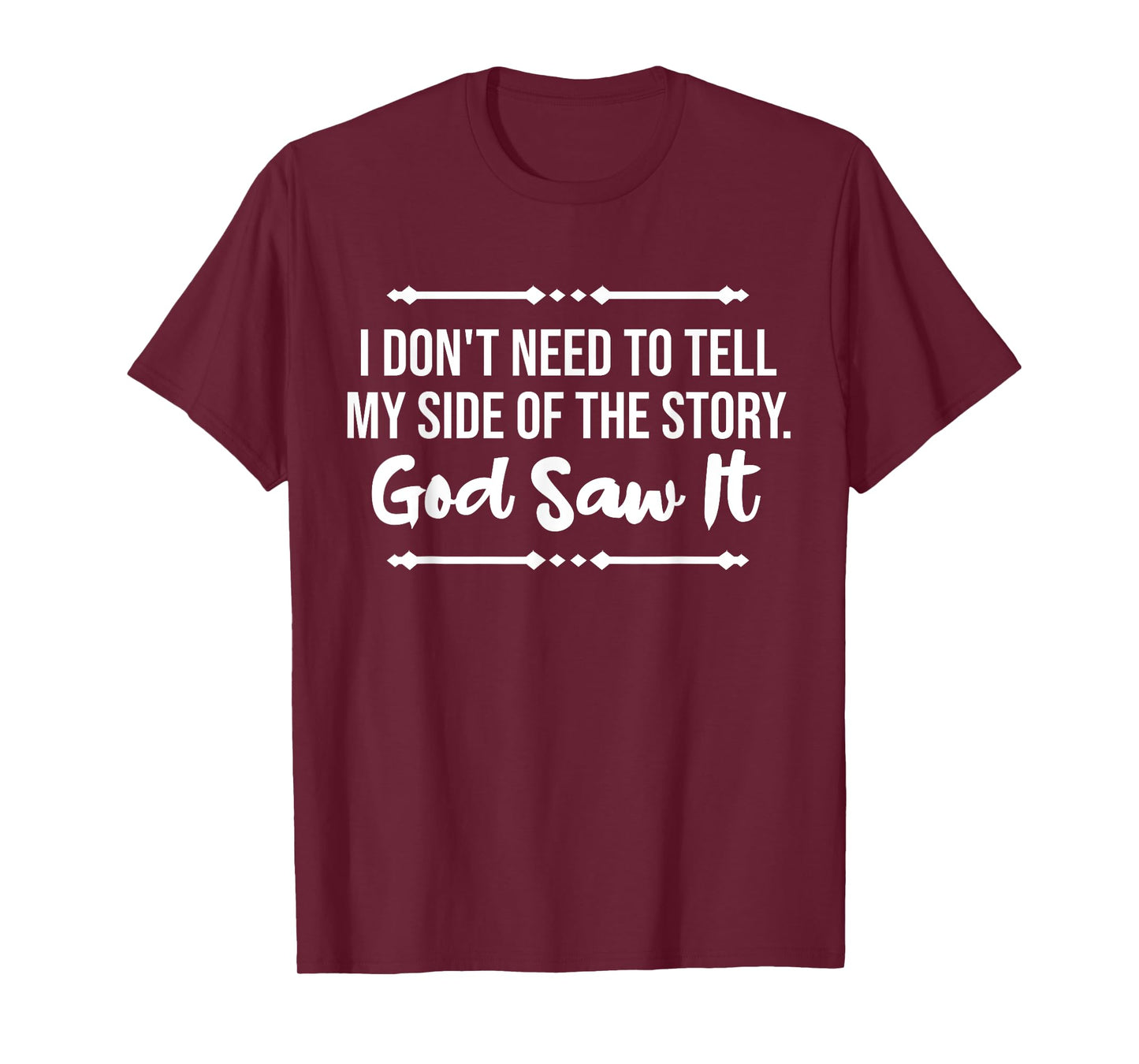 I Don't Need To Tell My Side Story God Saw It Christian T-Shirt