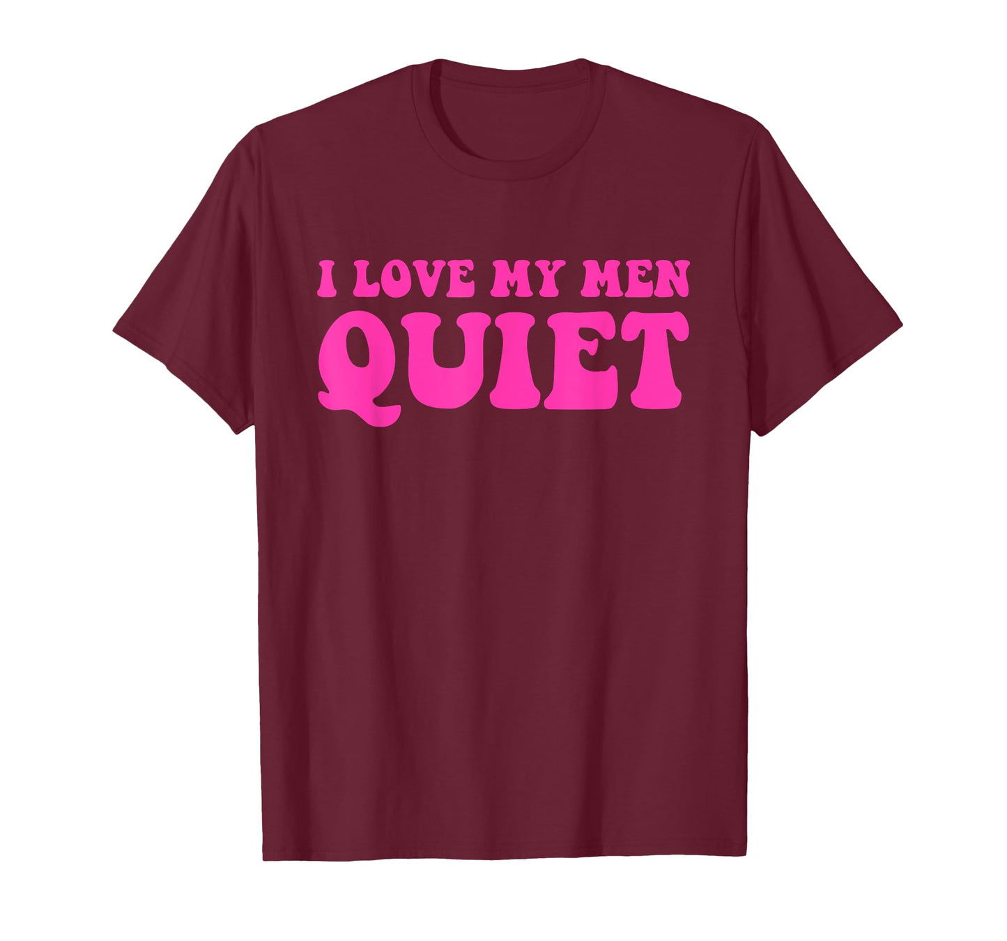I Love My Men Quiet Quote T-Shirt