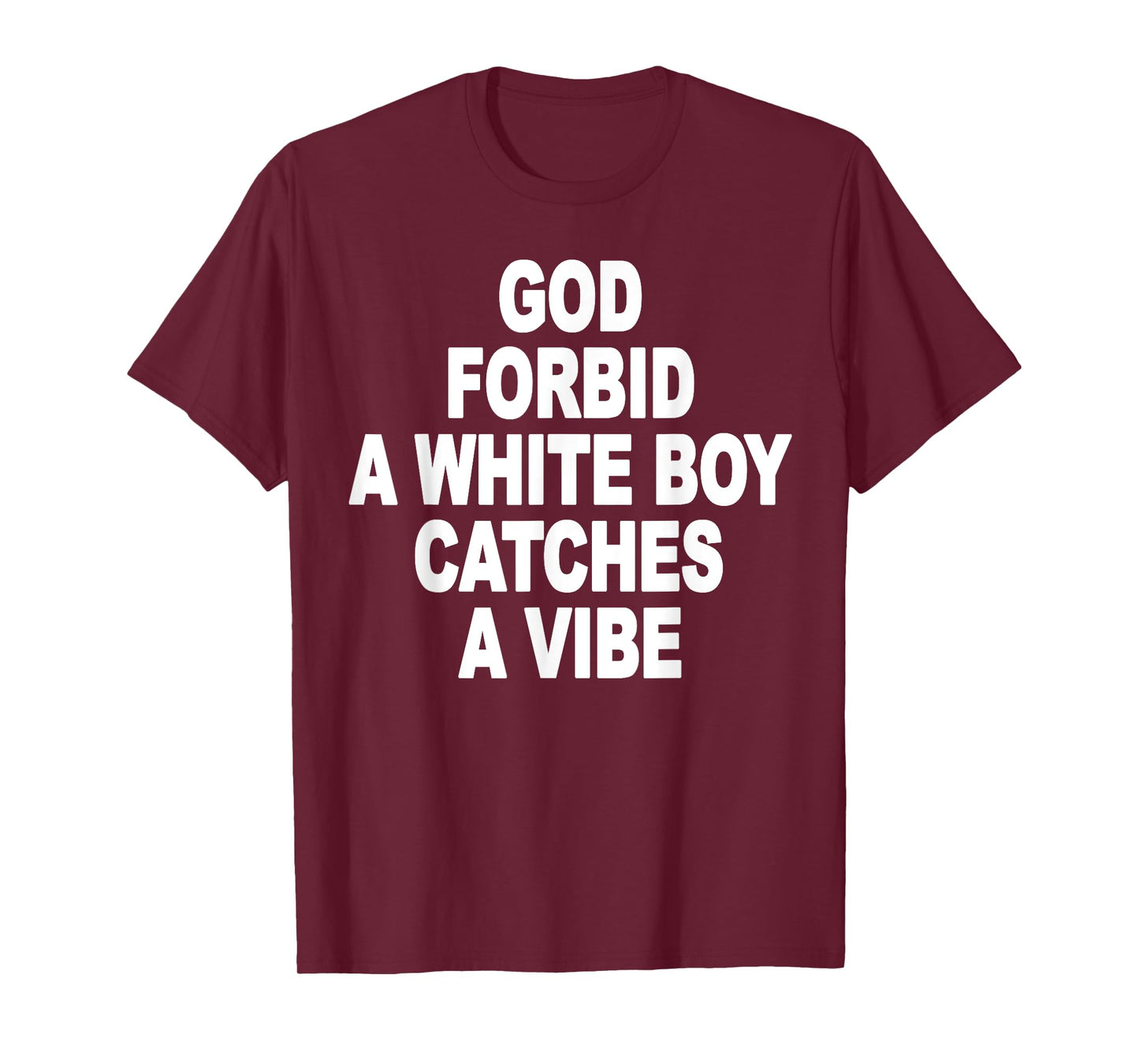 God Forbid A White Boy Catches A Vibe T-Shirt