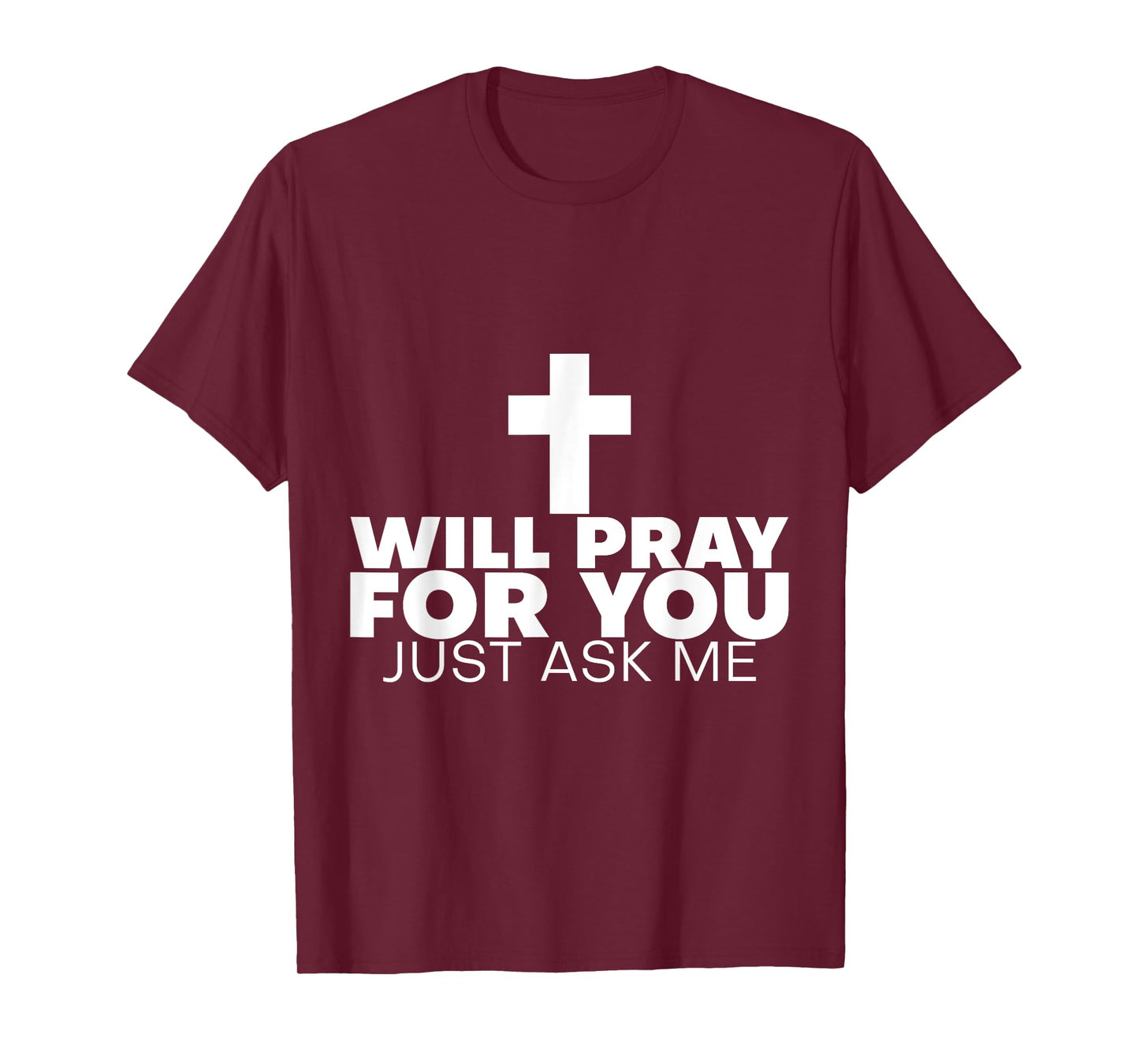 Will Pray For You, Just Ask Me ---- T-Shirt