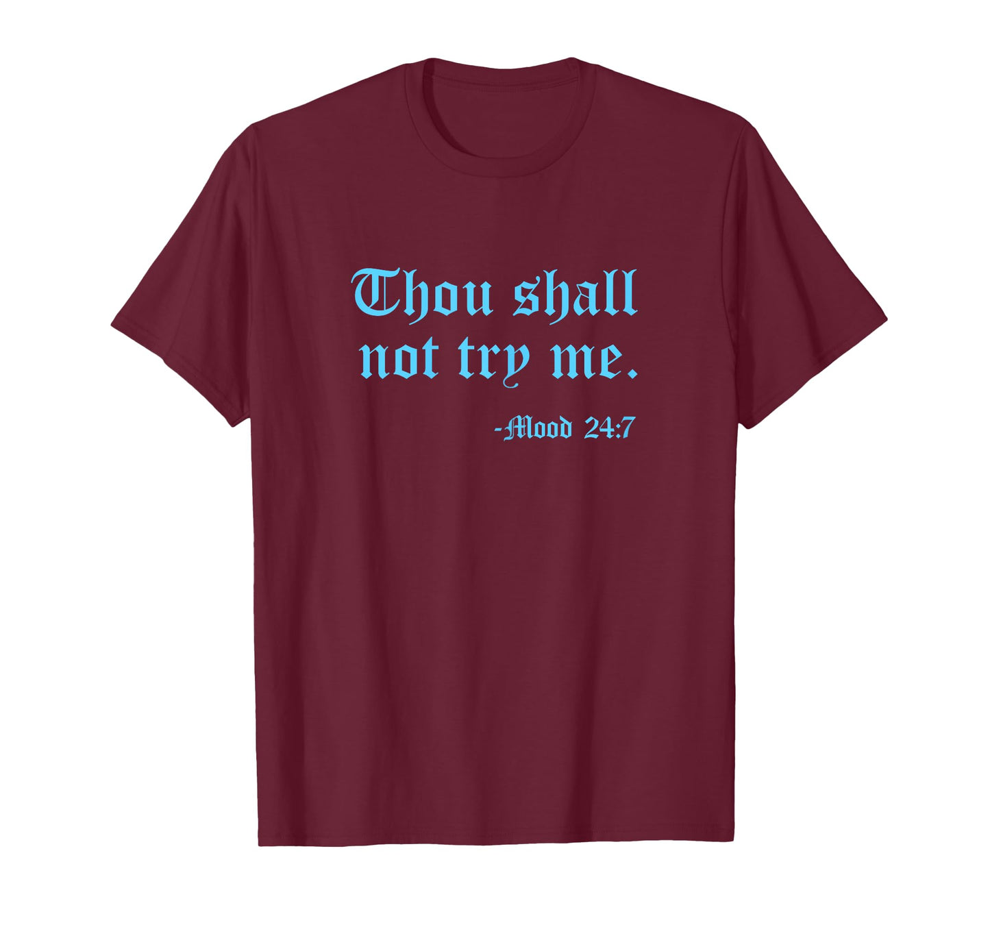 Thou Shall Not Try Me Mood 24:7 Funny Quote Old English Text T-Shirt