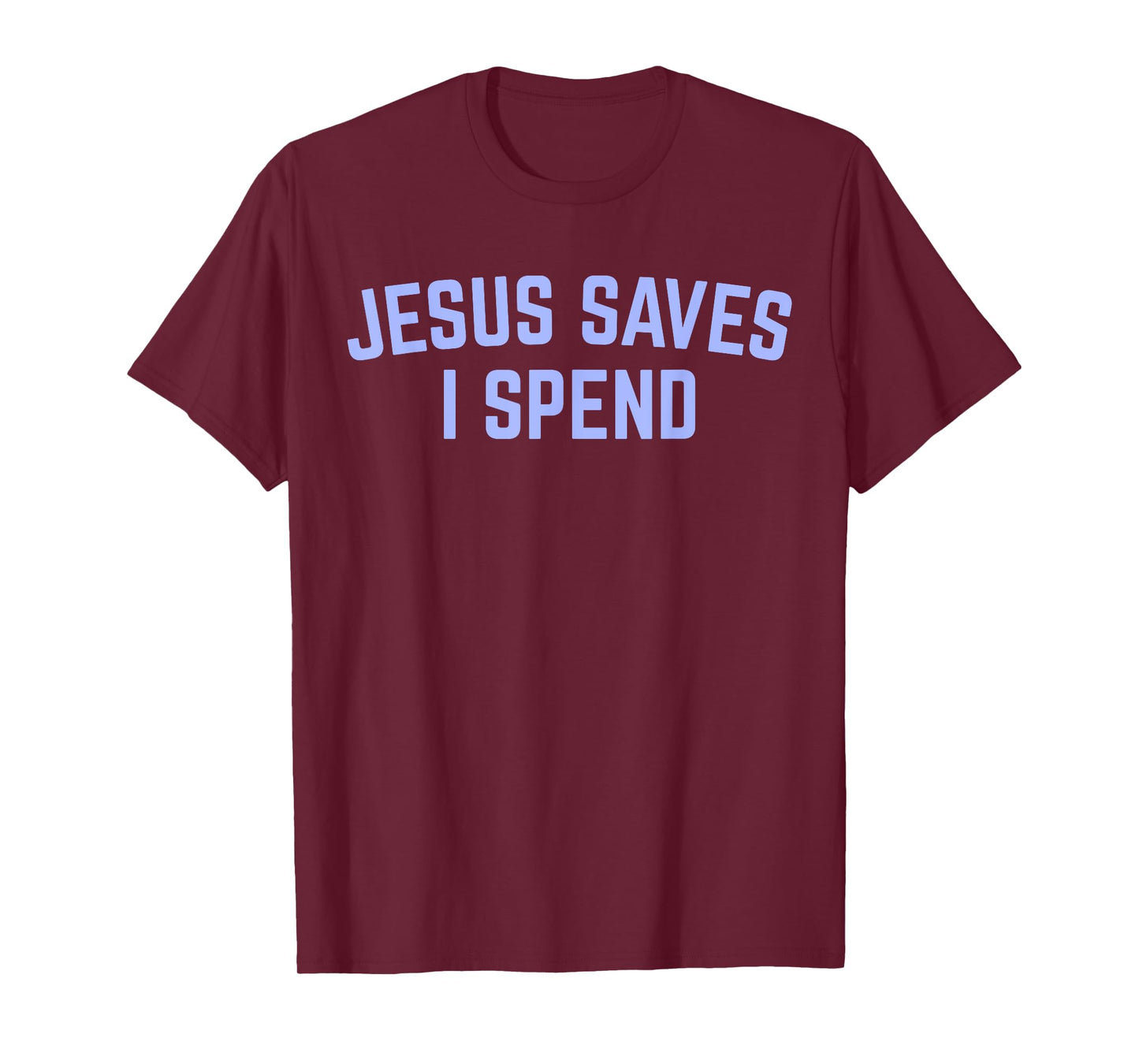 Fun Jesus Saves Sarcastic I Spend Christian Religious Faith T-Shirt