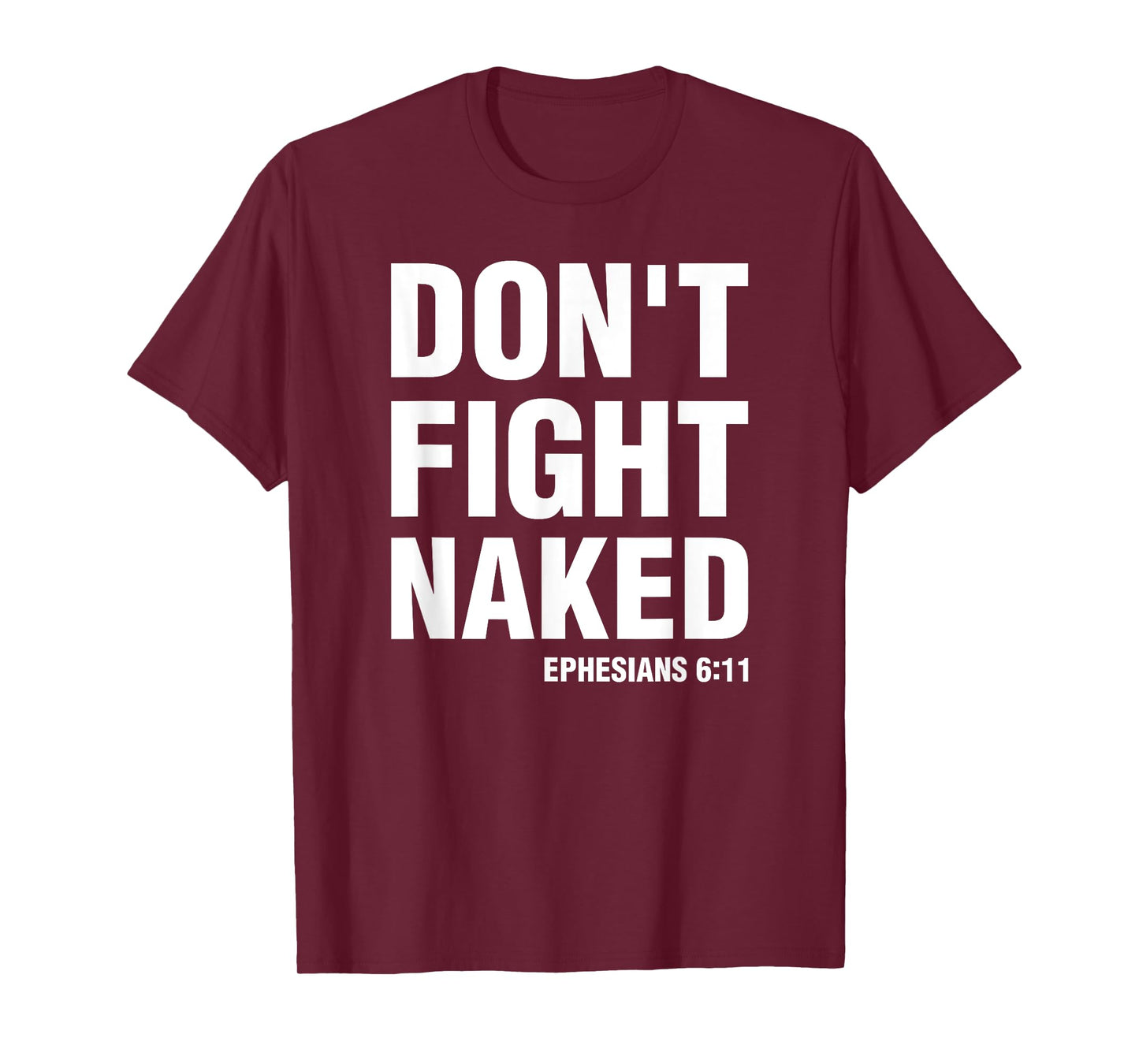 Don't Fight Naked Armor of God Funny Ephesians 6:11 T-Shirt
