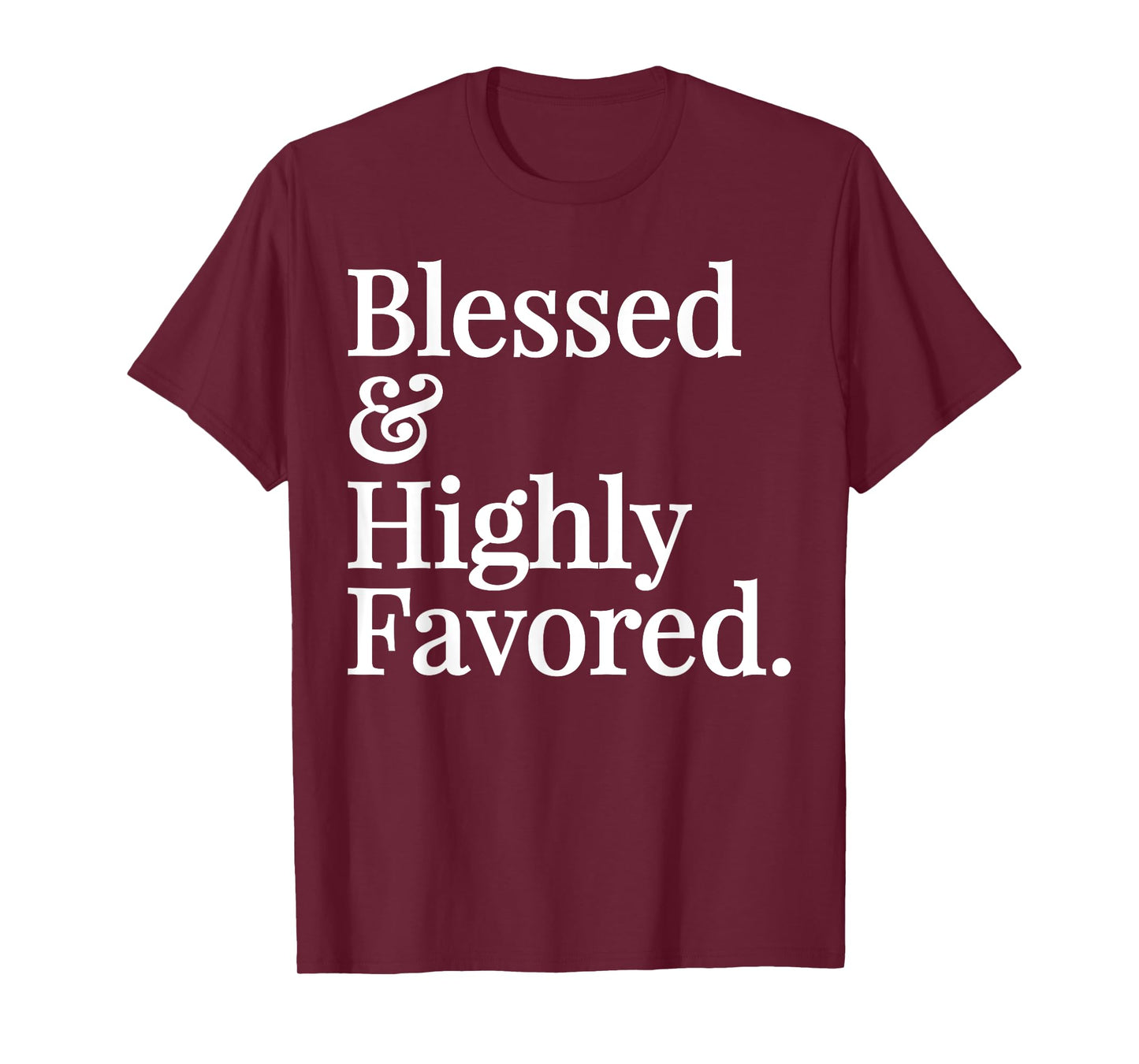 Blessed and Highly Favored Christian Gift T-shirt T-Shirt