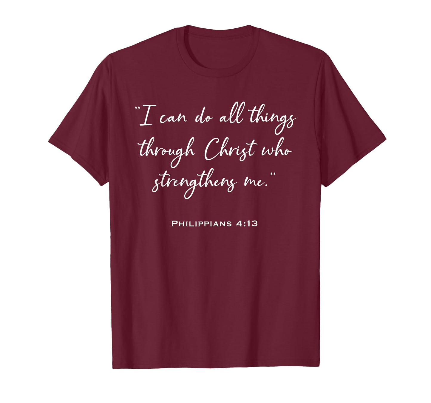 I Can Do All Things Through Christ – Philippians 4:13 T-Shirt