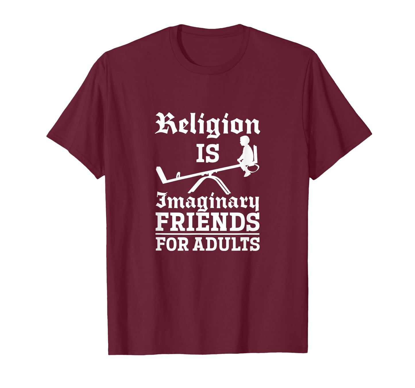 Atheist Religion Is Imaginary Friends For Adults Atheism T-Shirt