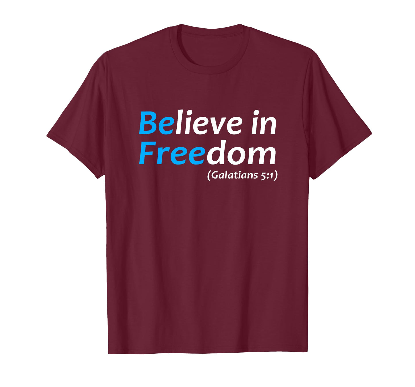 Believe in Freedom Galatians Free Jesus Christ Christianity T-Shirt