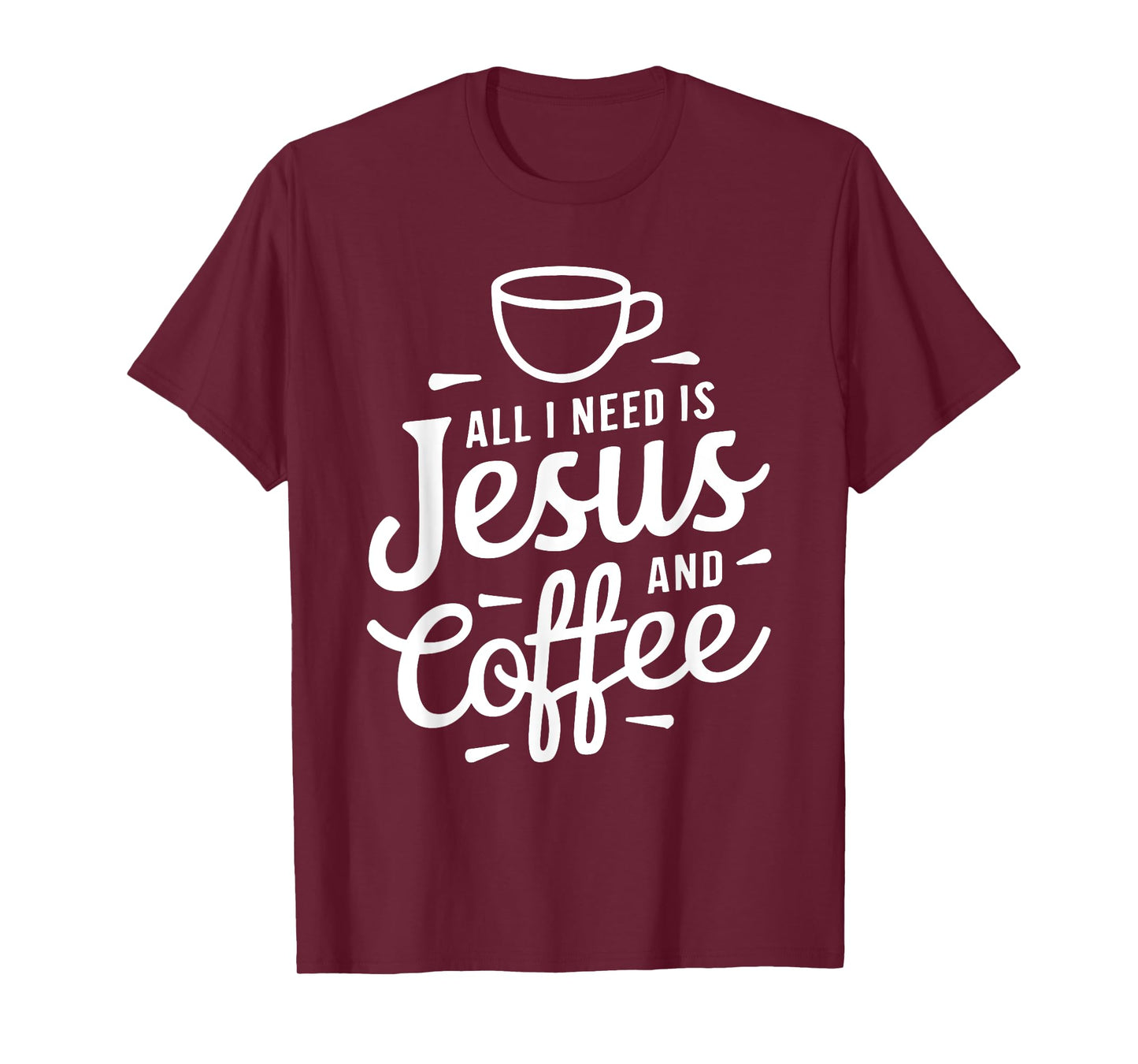 All I Need Is Jesus And Coffee Shirt Men Women Religious T-Shirt