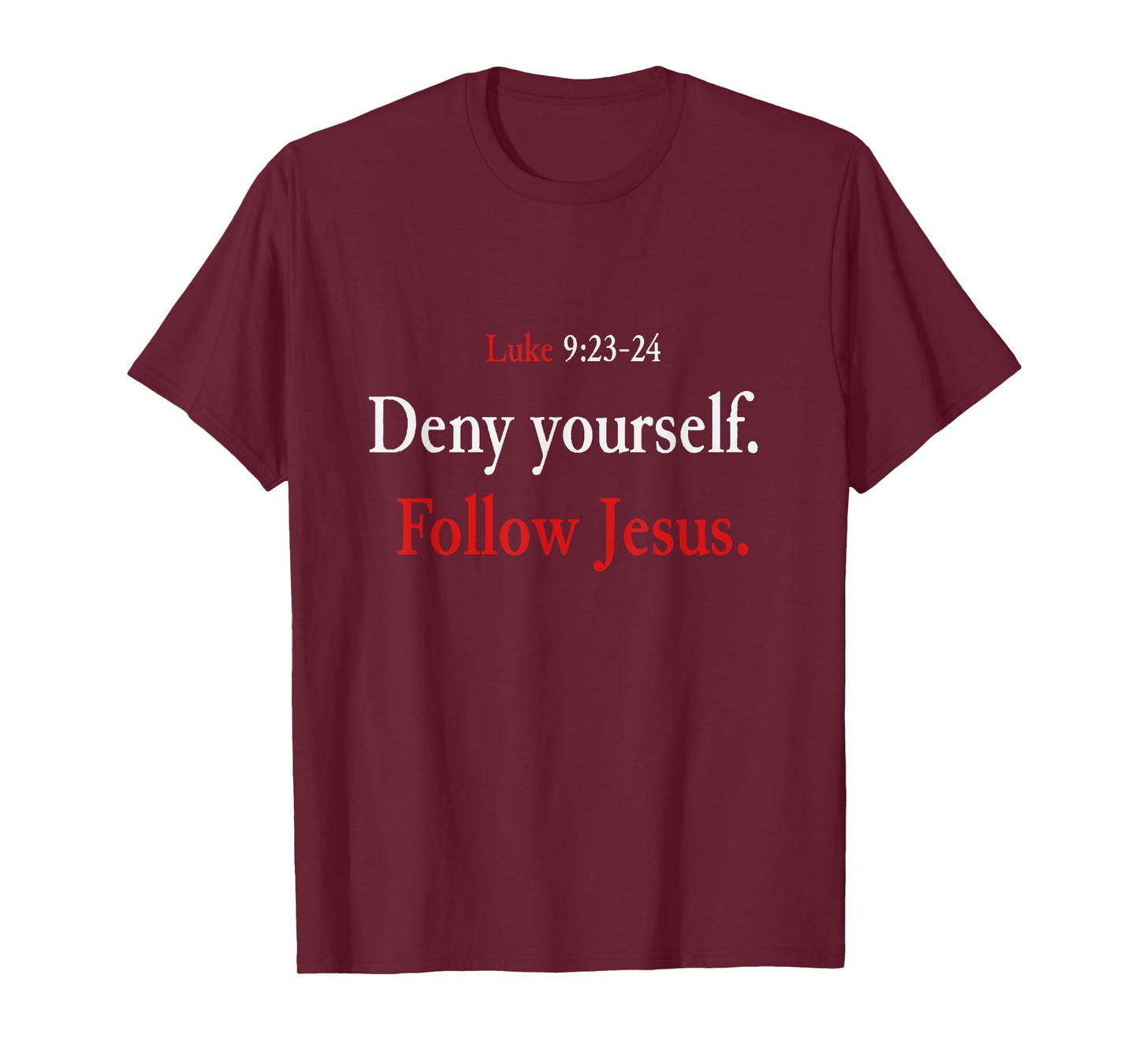 Deny Yourself Follow Jesus Luke 9 23 24 Pick Up Your Cross T-Shirt