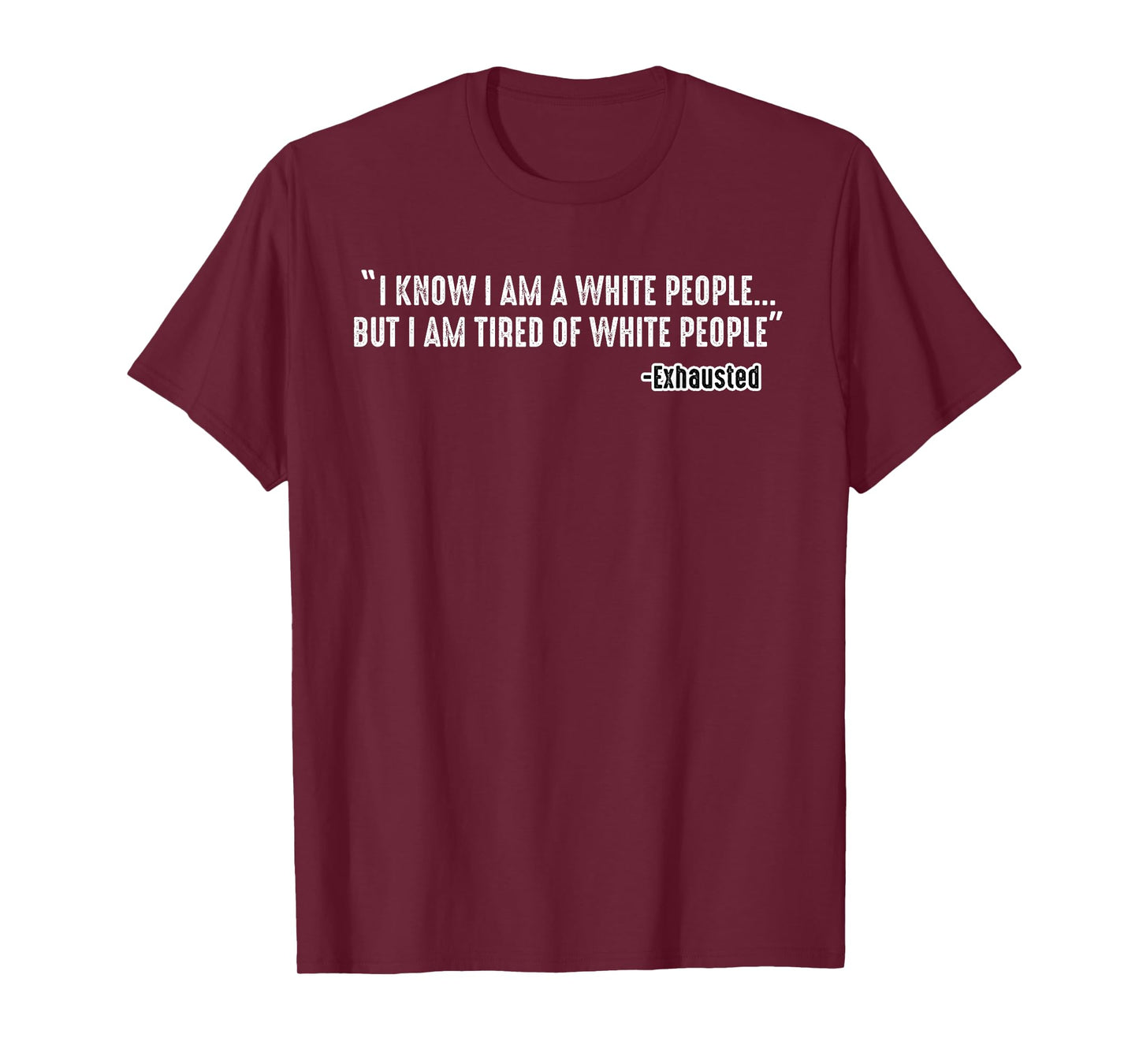 I Know I Am A White People But I Am Tired of White People T-Shirt