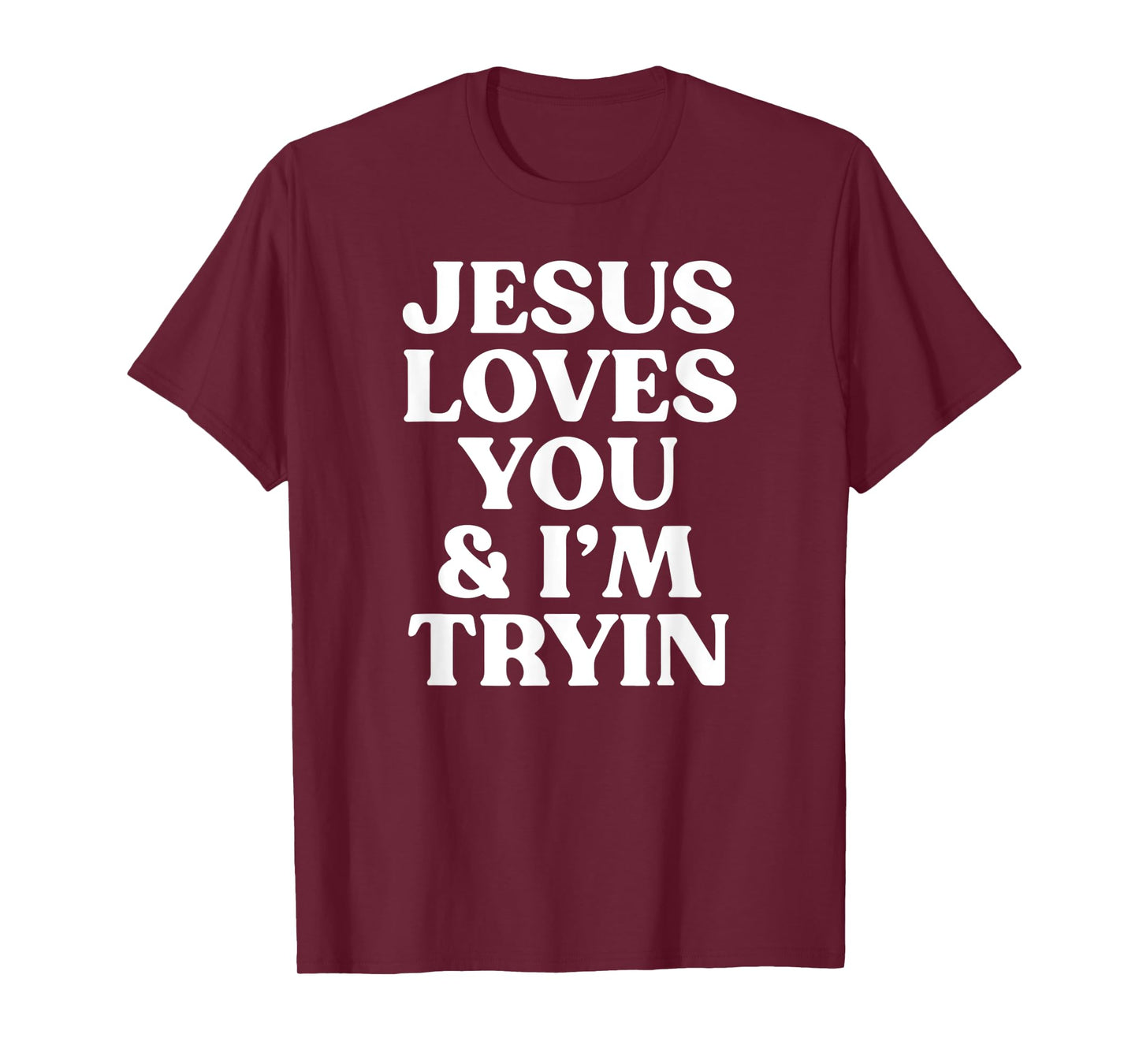 jesus loves you and i'm tryin funny christian T-Shirt