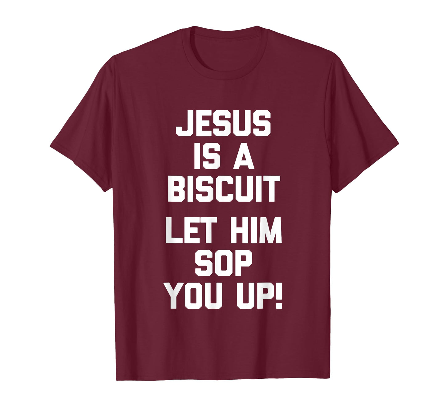 Jesus Is A Biscuit (Let Him Sop You Up) Funny Catholic Jesus T-Shirt