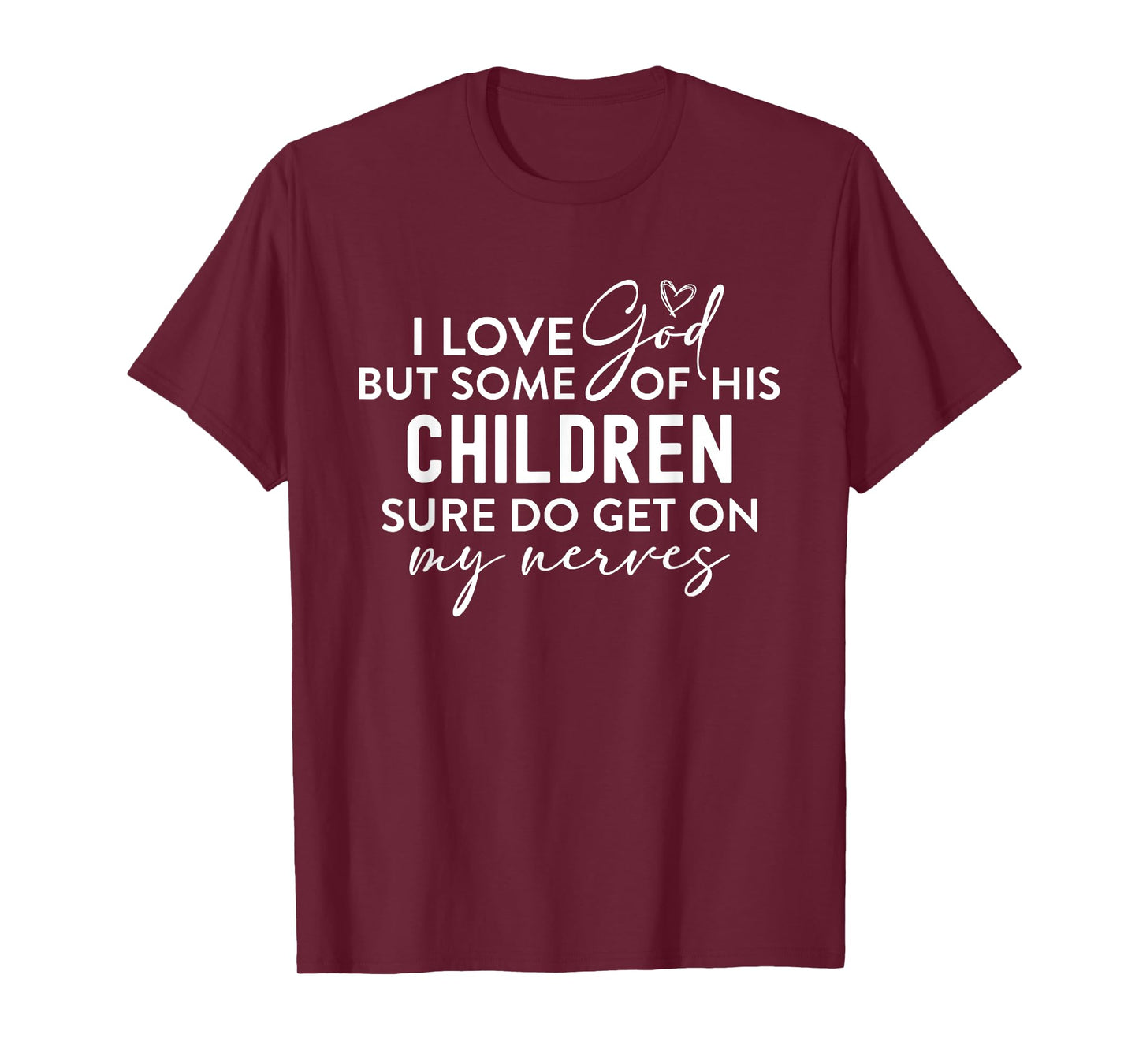 I Love God But Some Of His Children Nerves Funny Christian T-Shirt