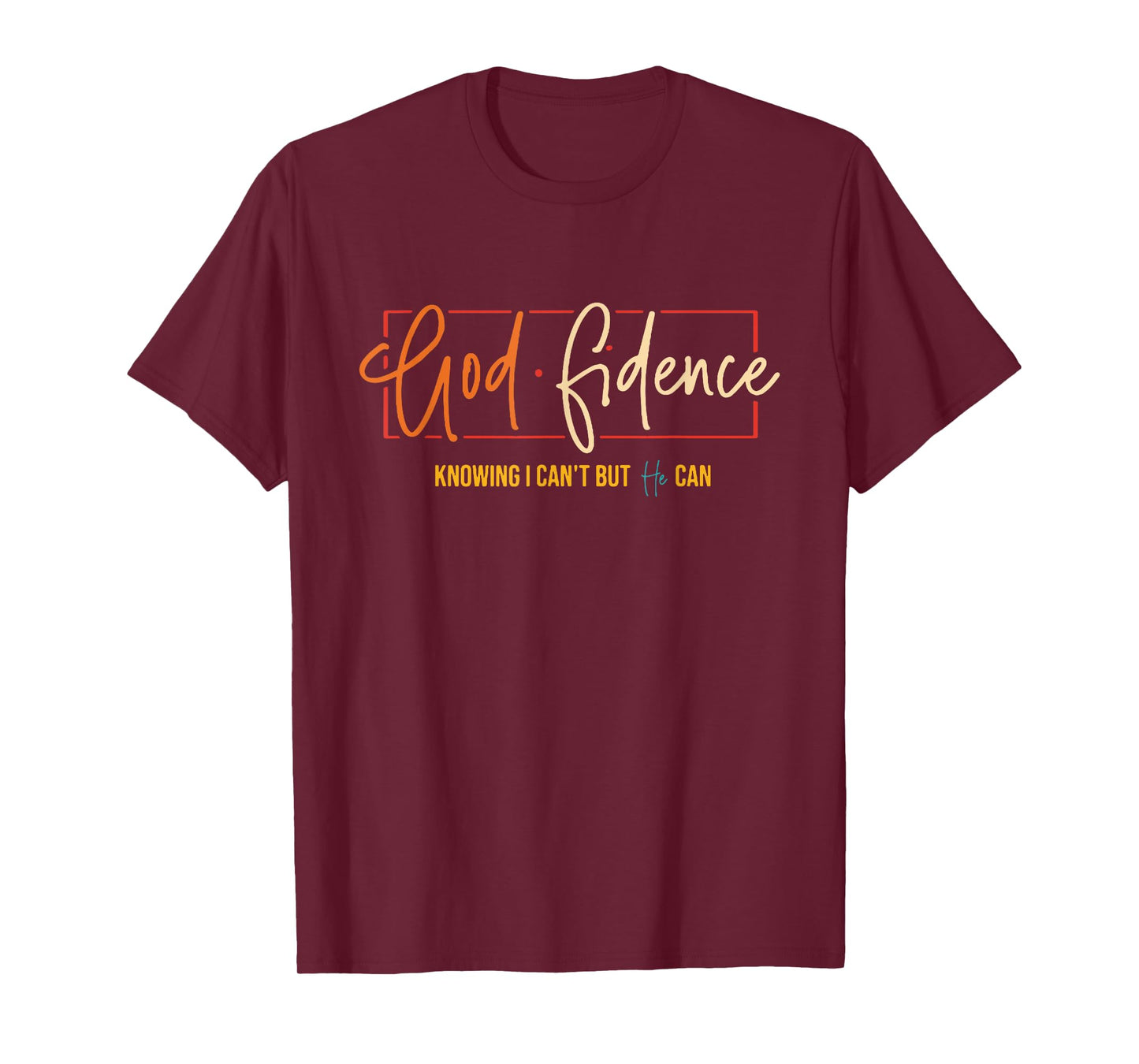 God Fidence Knowing I Can't But He Can Christian Quote T-Shirt