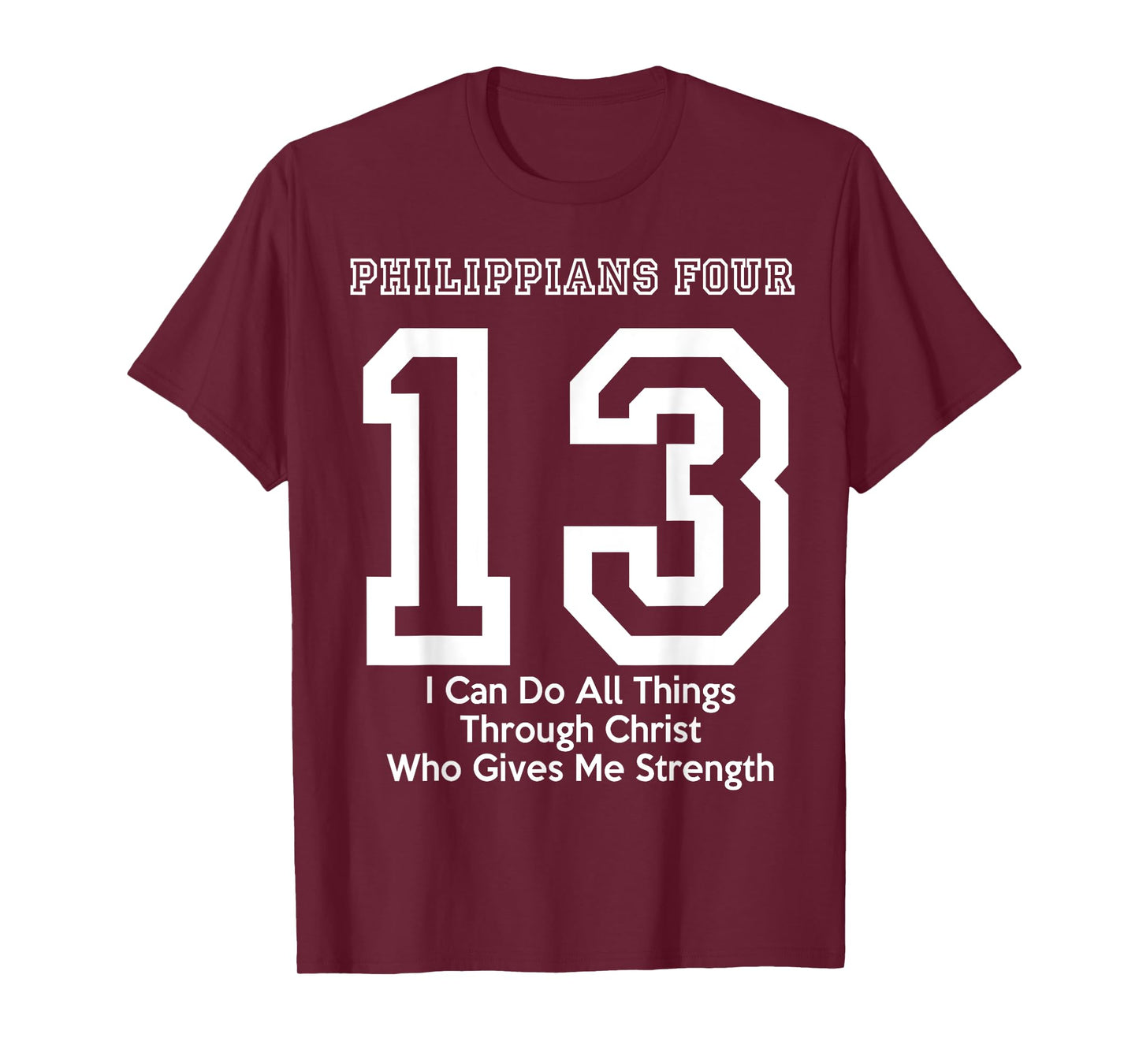 Philippians 4:13 Four 13 413 I Can Do All Jesus Christ T-Shirt