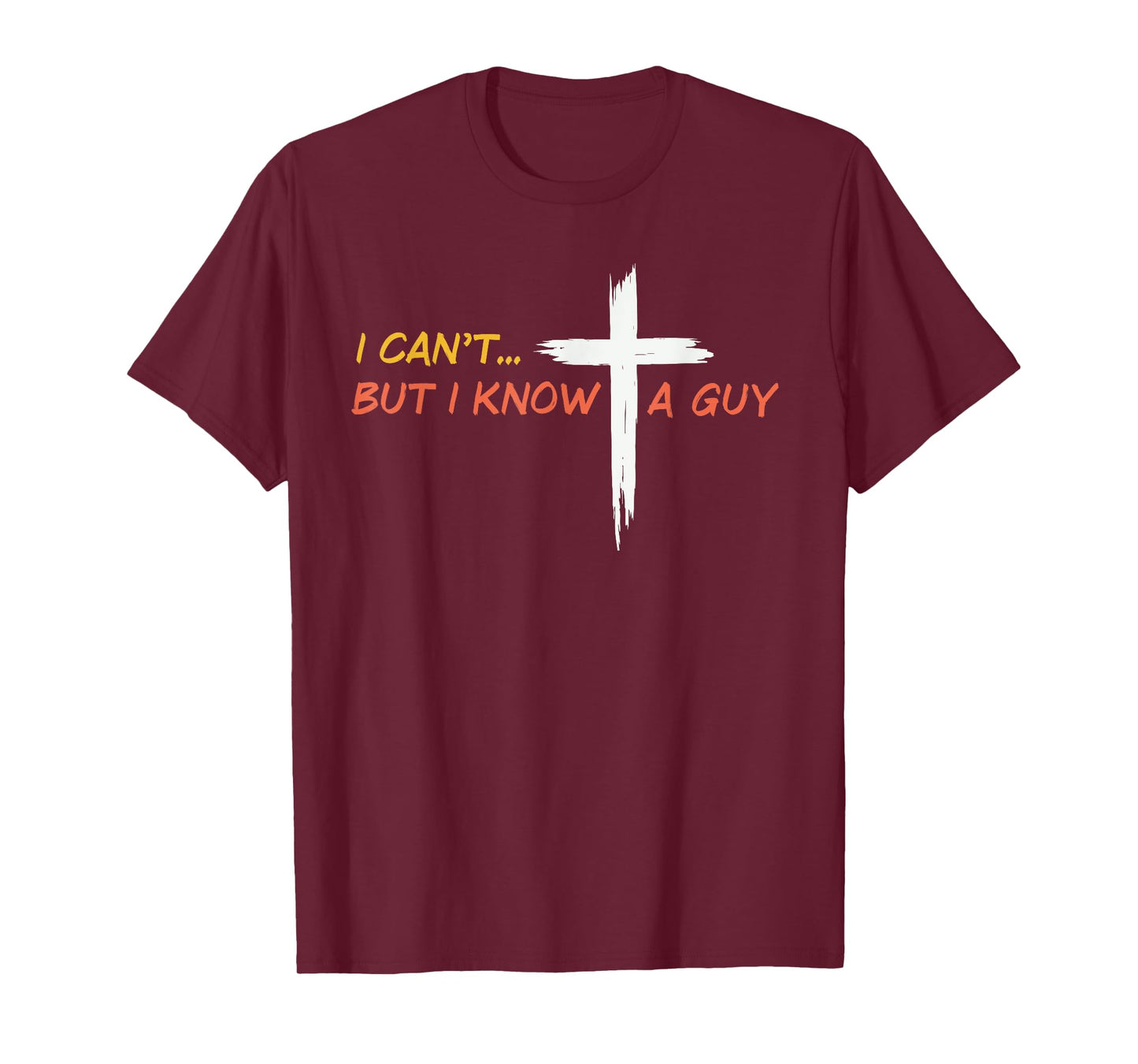 I Can't But I Know a Guy Jesus Christian Cross Faith Bible T-Shirt