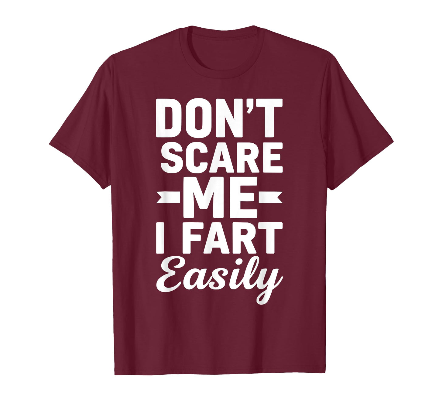 Don`t Scare Me I Fart Easily Funny Graphic shirts Men Women T-Shirt