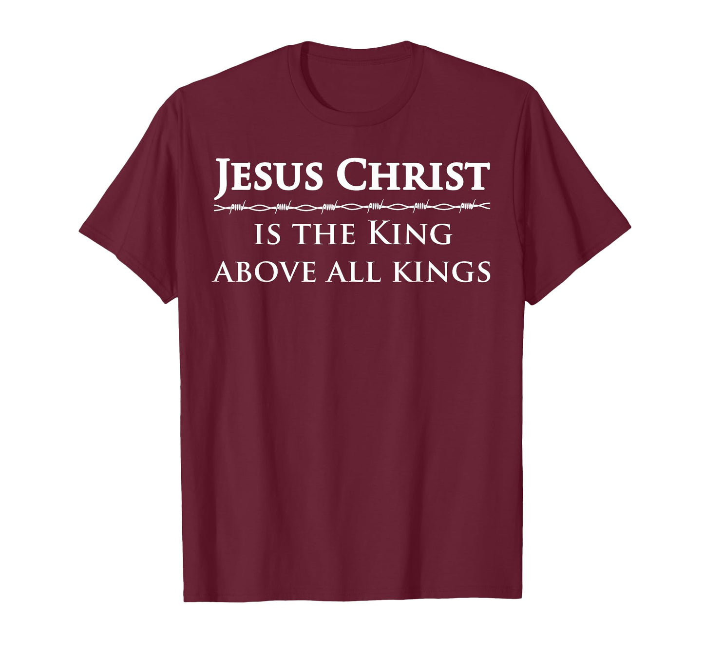 Jesus Christ, is the King above all kings T-Shirt