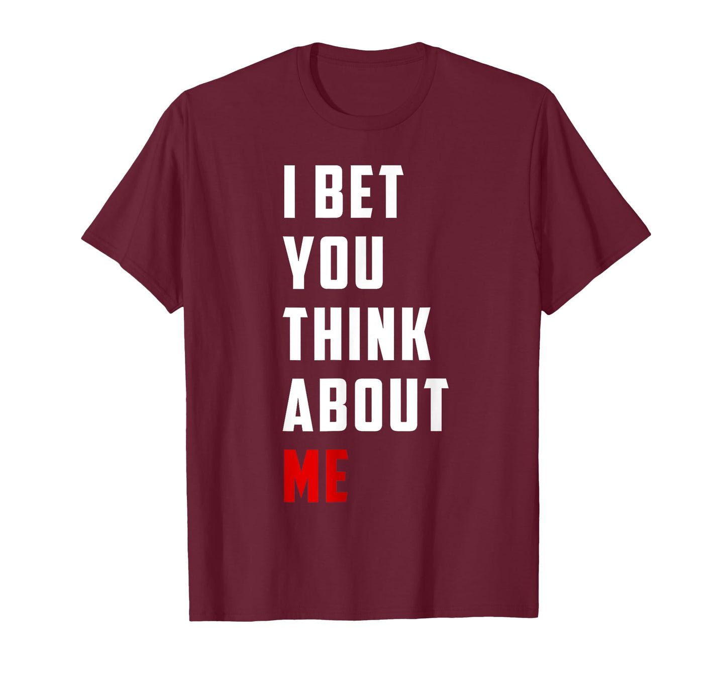 Unique Design I Bet You Think About Me Bold Funny Quote T-Shirt