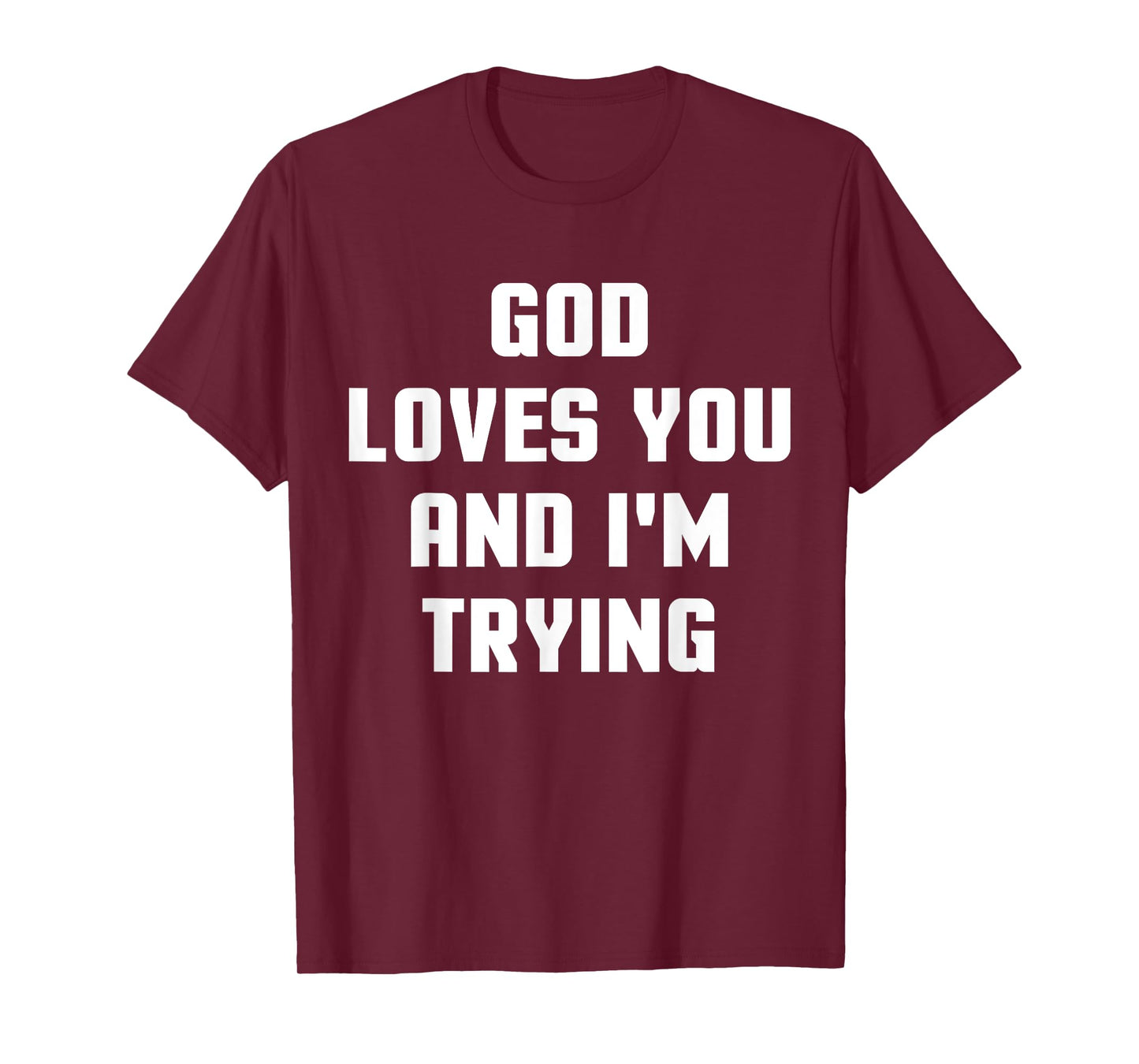 God Loves You and I'm Trying Funny Religious T-Shirt T-Shirt