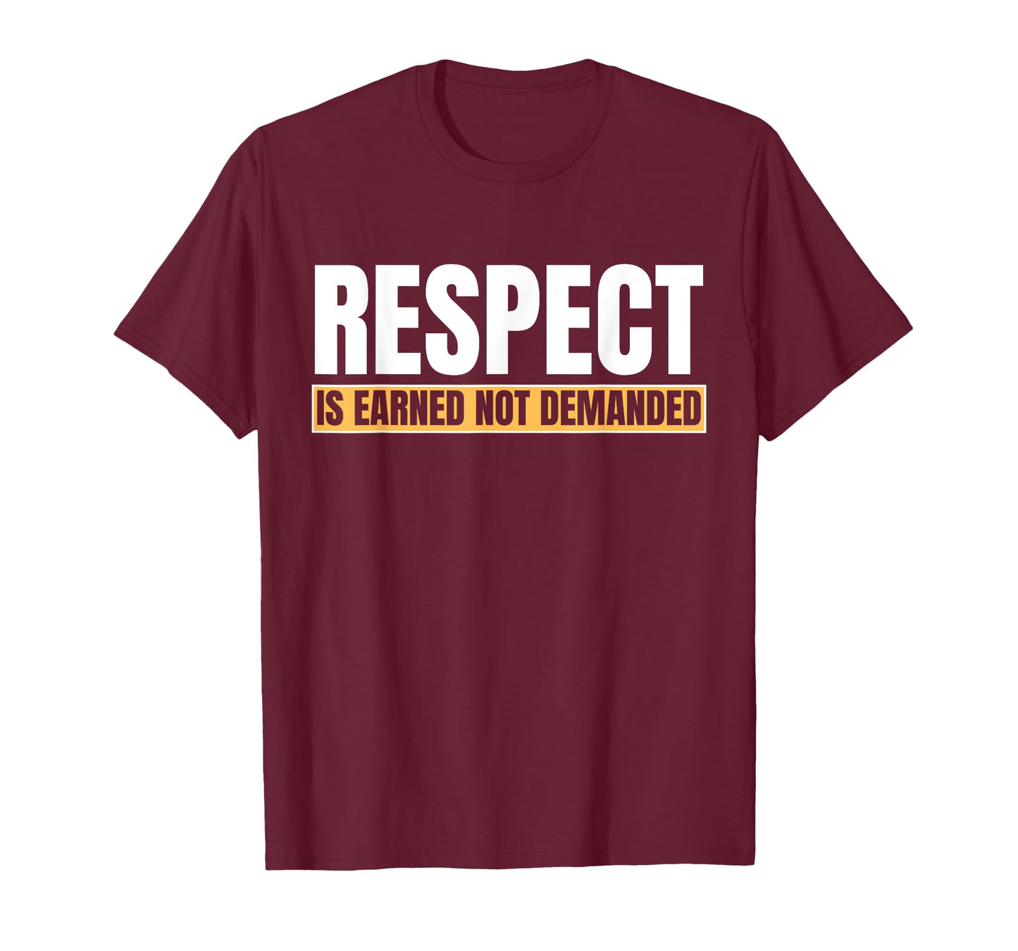 Respect Is Earned Not Demanded Funny Quote T-Shirt