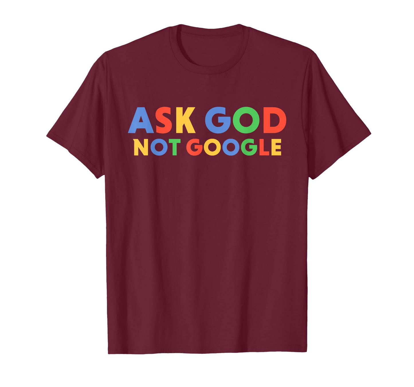 Ask God Not Google Funny Men Women Faith T-Shirt