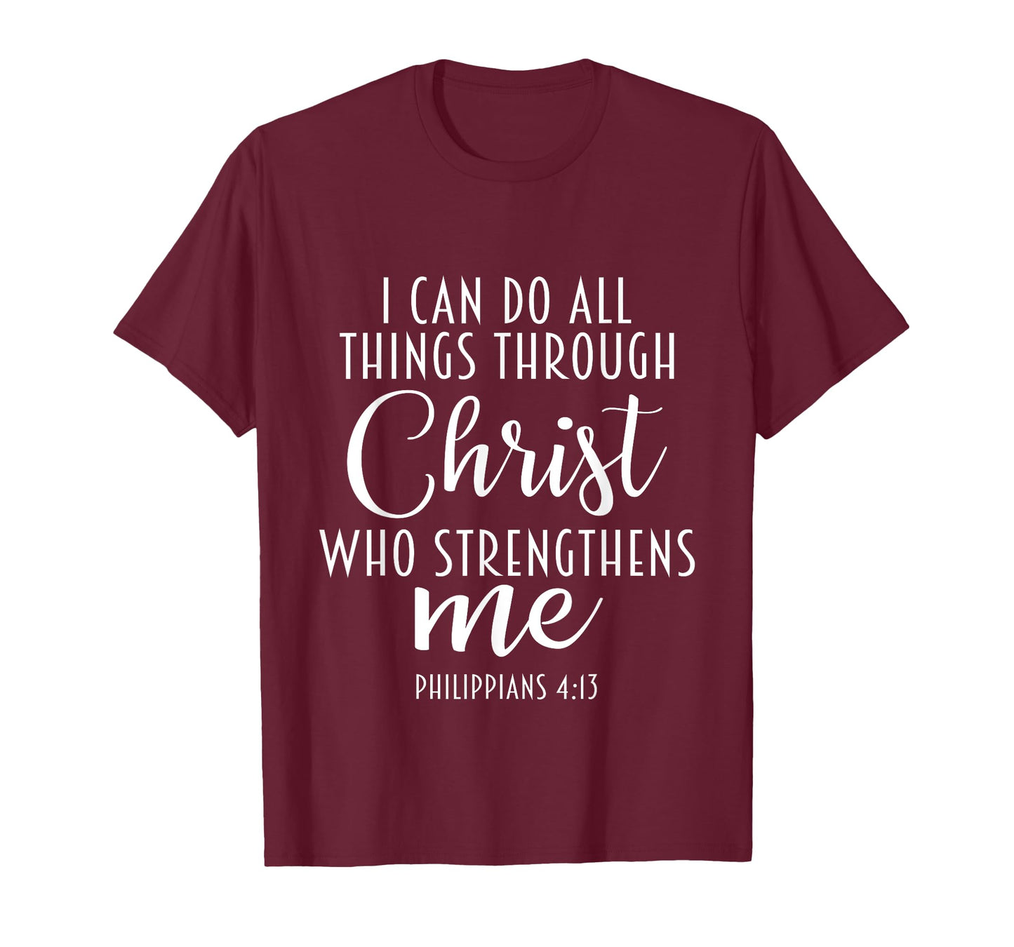 Philippians 4:13 Jesus / I Can Do All Things Through Christ T-Shirt