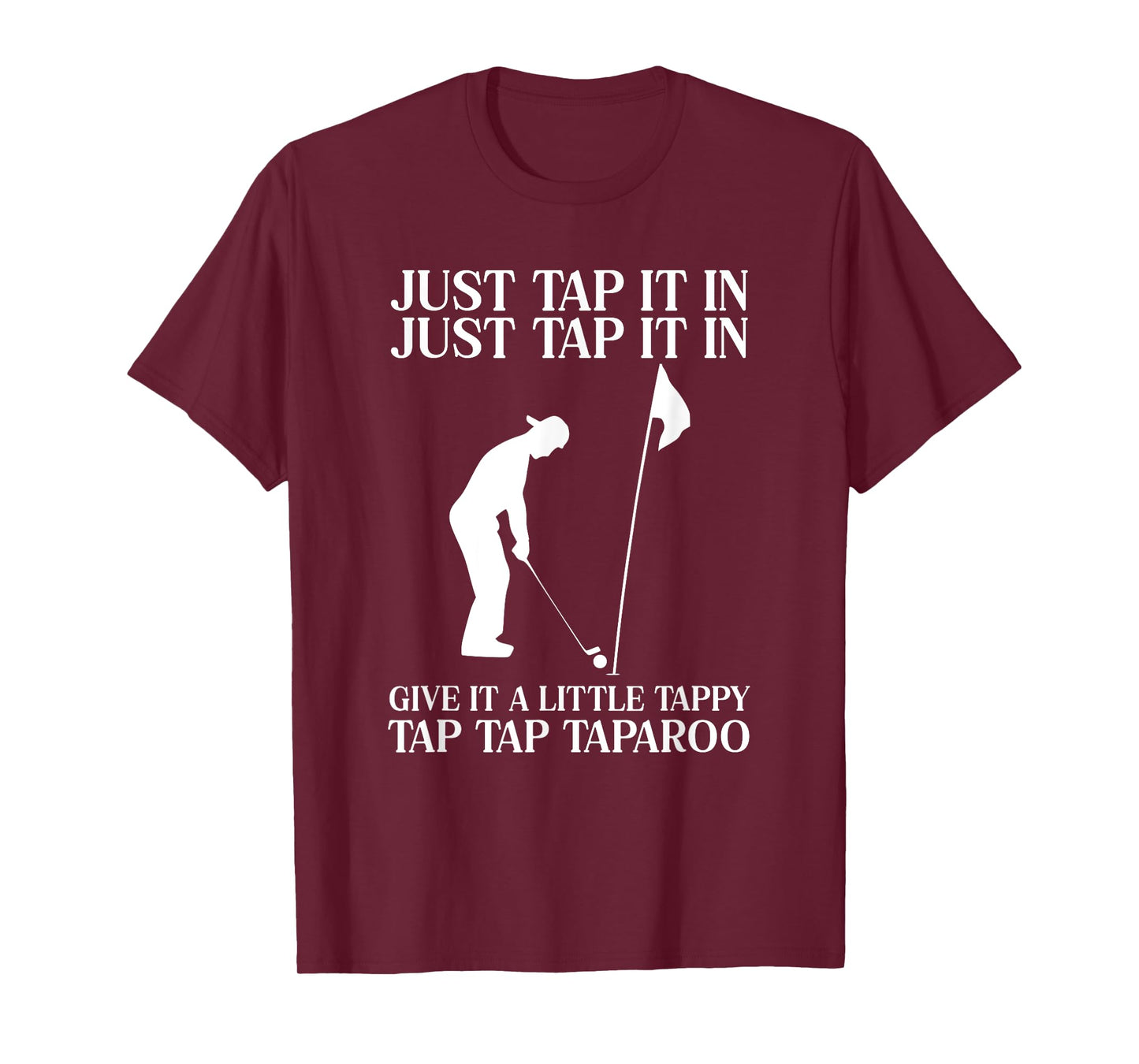 Just Tap It In Tap Tap Taparoo Fun Golf T-Shirt