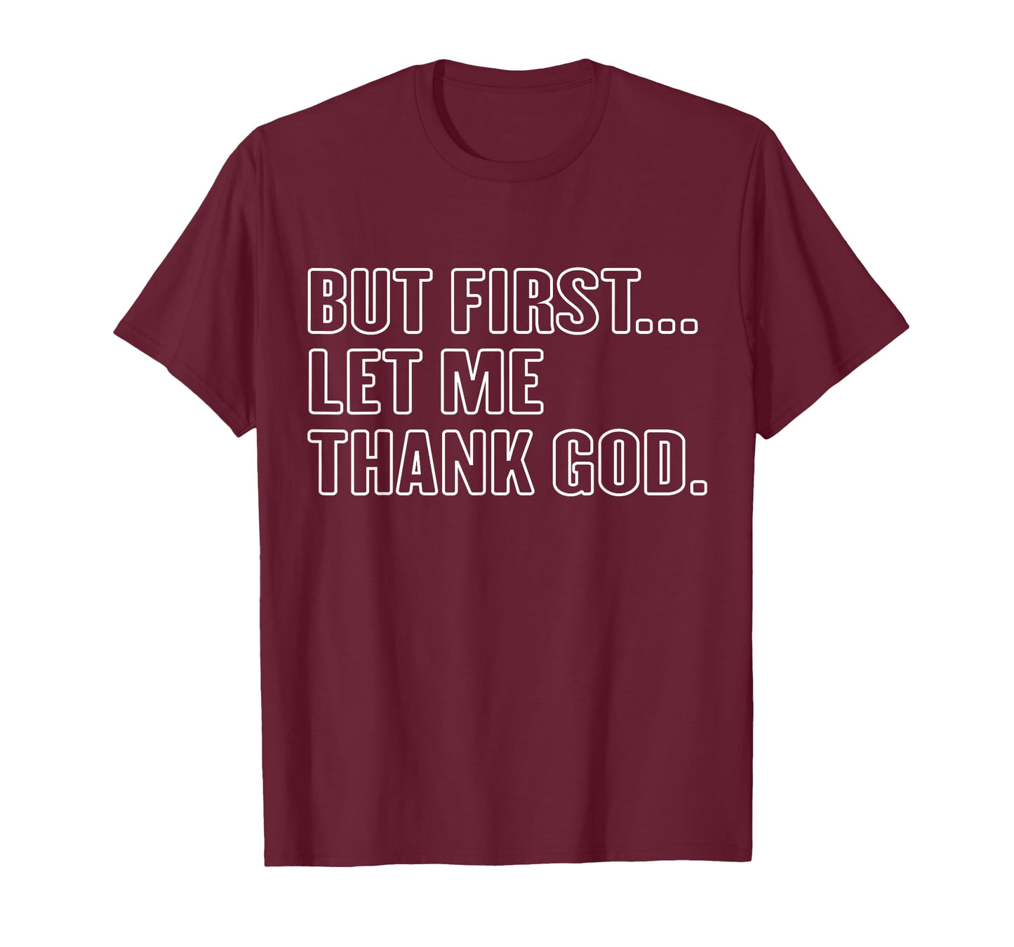 Gratitude Praise Quote But First Let Me Thank God Men Women T-Shirt