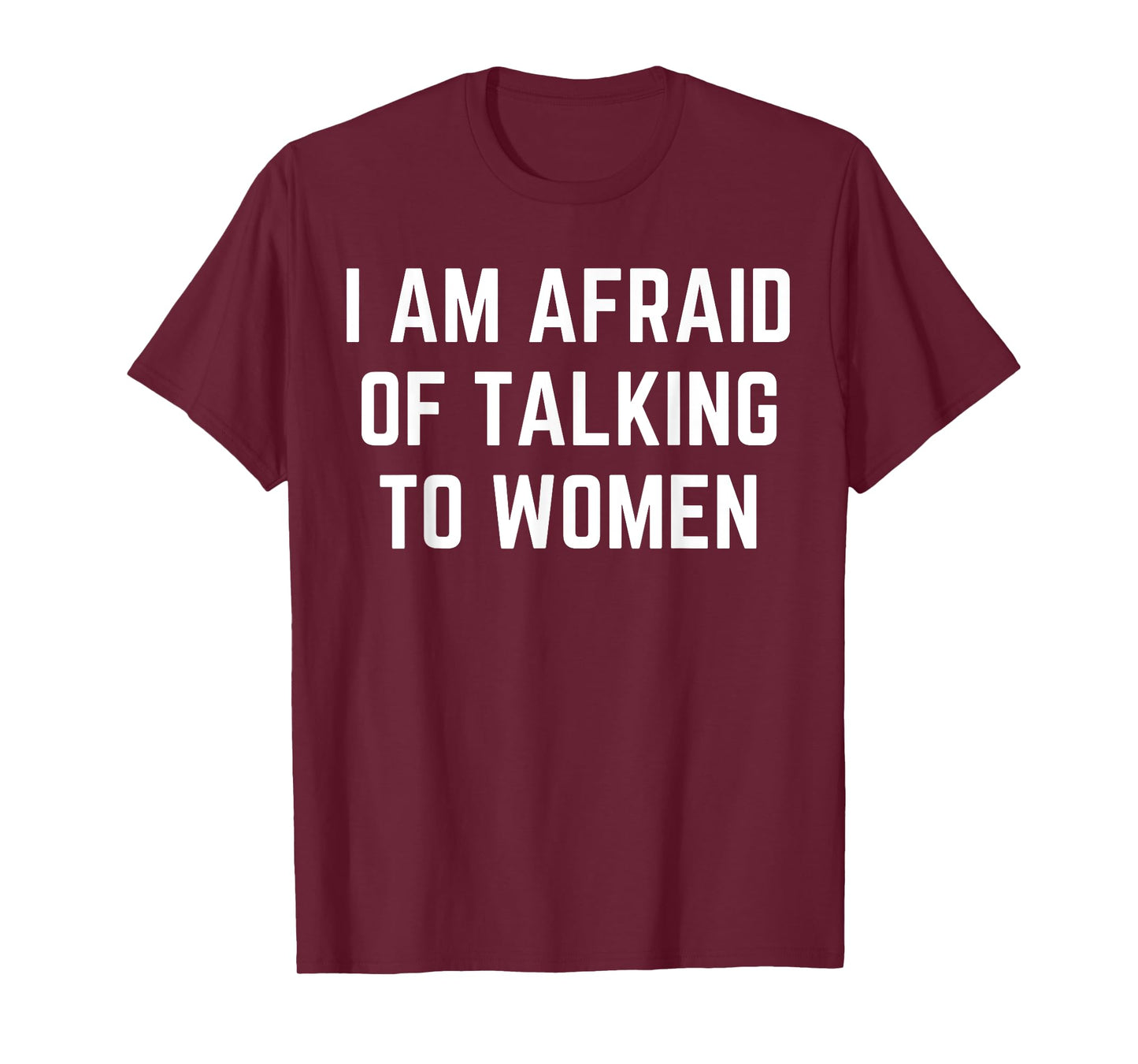 I'm Afraid Of Talking To Women Sarcastic Sayings T-Shirt
