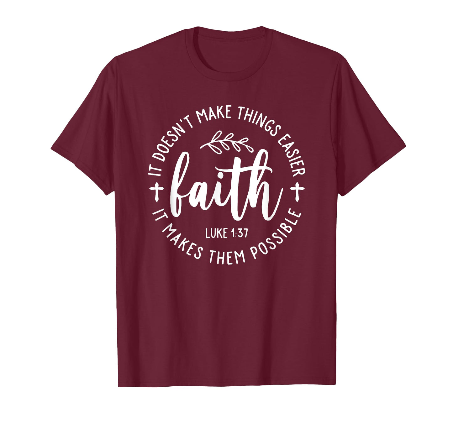 Faith It Doesn't Make Things Easier It Makes Them Possible T-Shirt