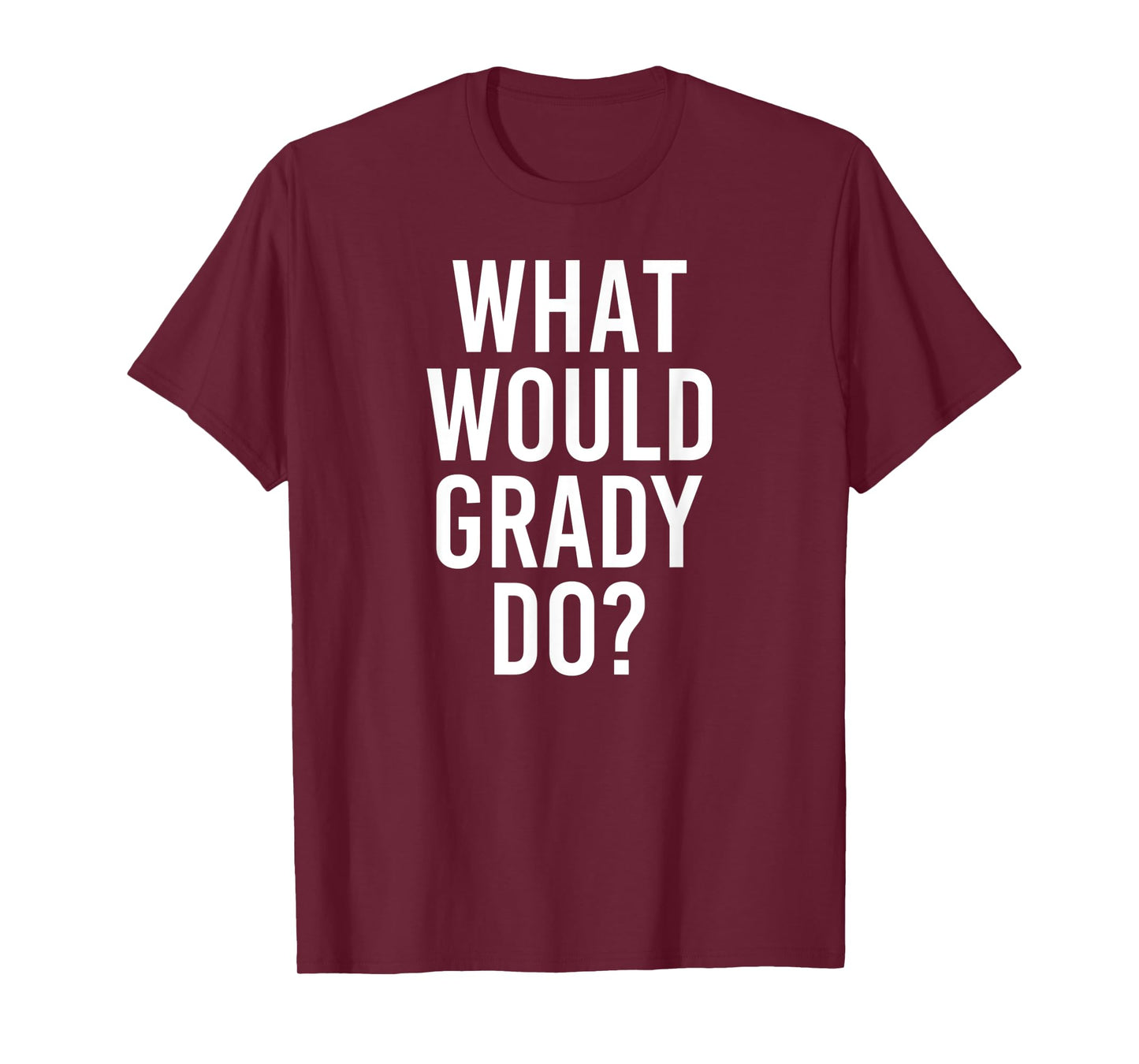 What Would GRADY Do Funny Personalized Name Joke Men Gift T-Shirt