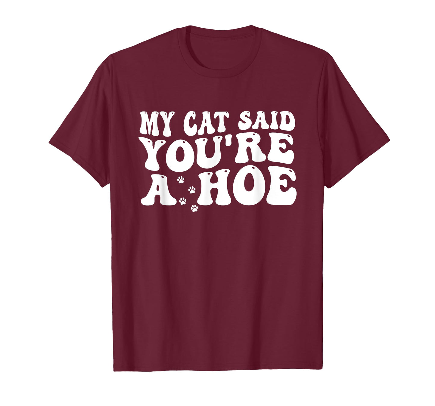 My Cat Said You’re A Hoe Funny Cat Mom Quote For Women T-Shirt