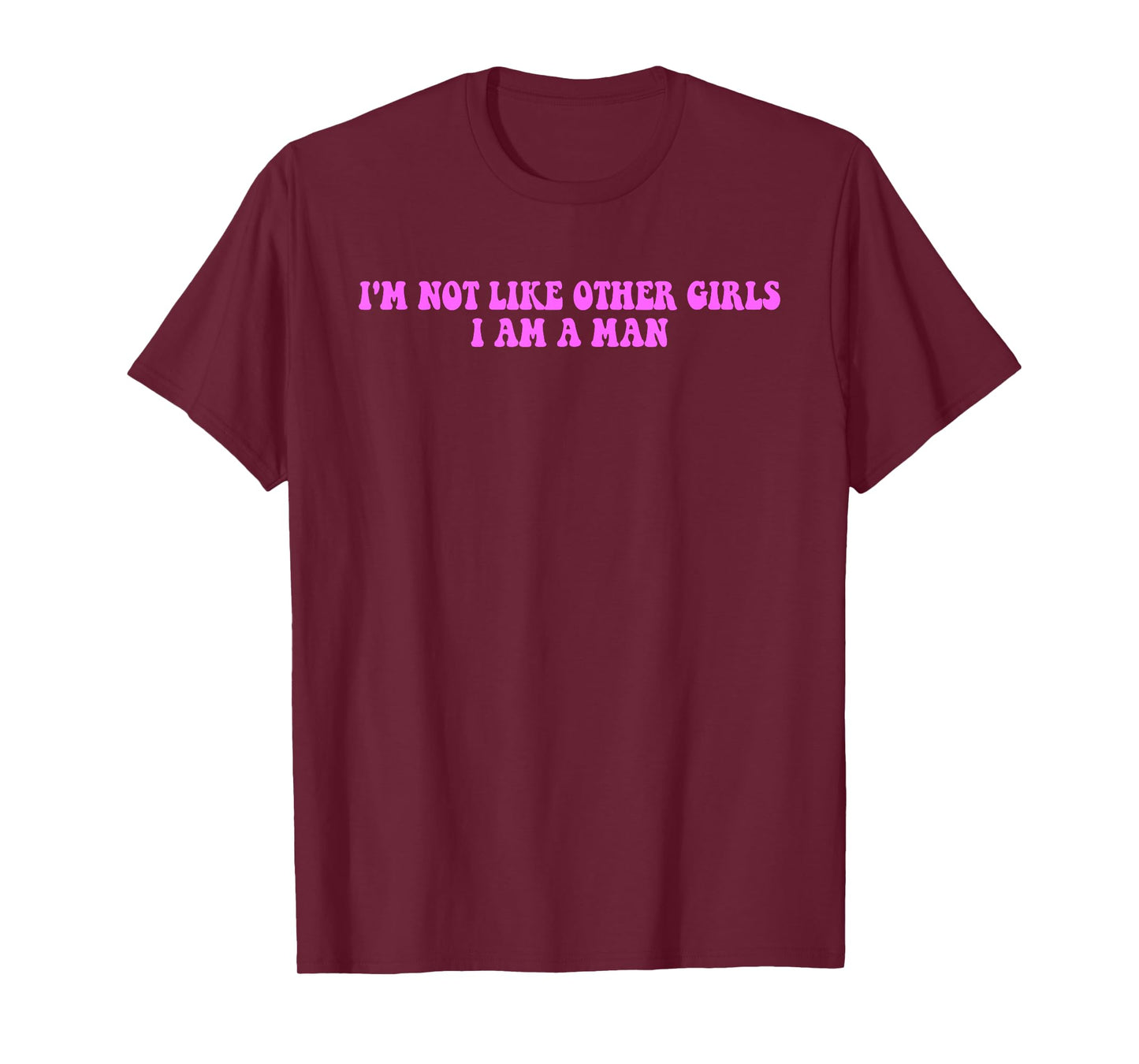 I’m Not Like Other Girls I Am A Man T-Shirt