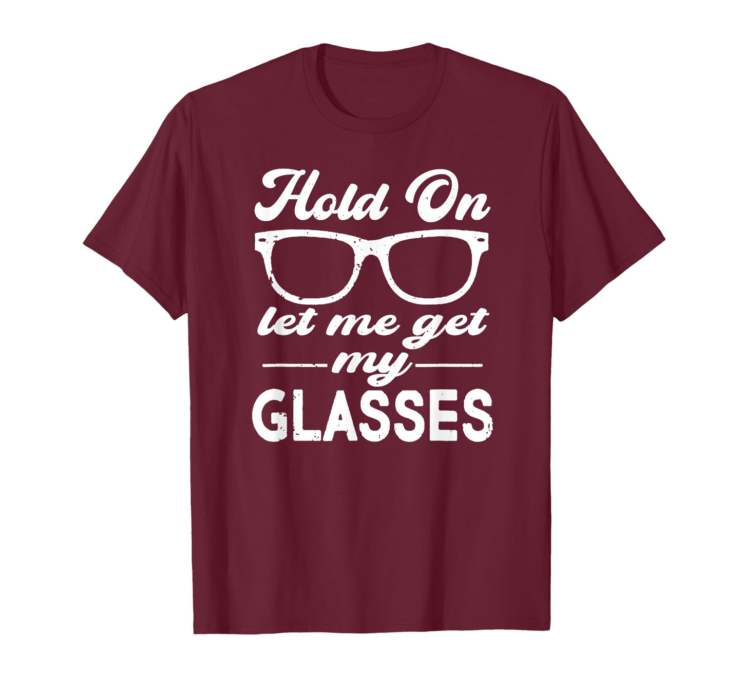 Funny Overthinker,Hold On Let Me Get My Glasses Womens T-Shirt