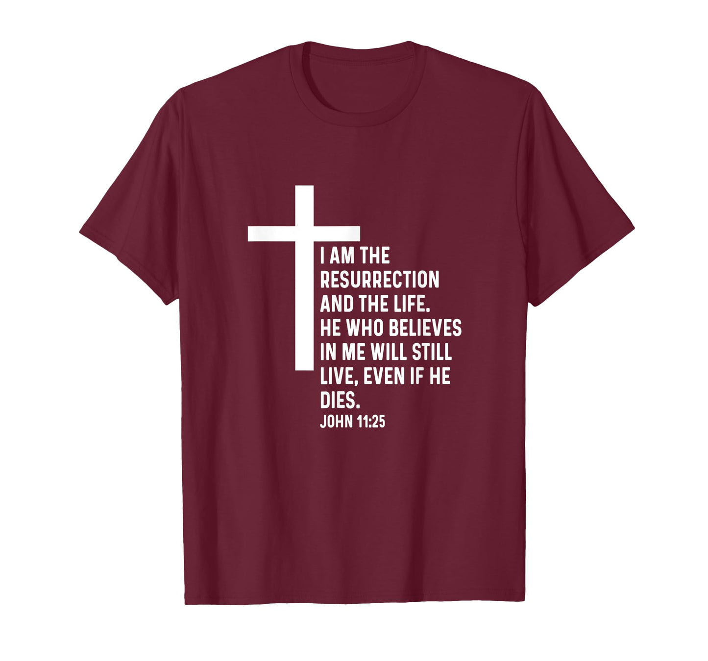 John 11:25 11 25 God Jesus Religious Quote Christian Cross T-Shirt