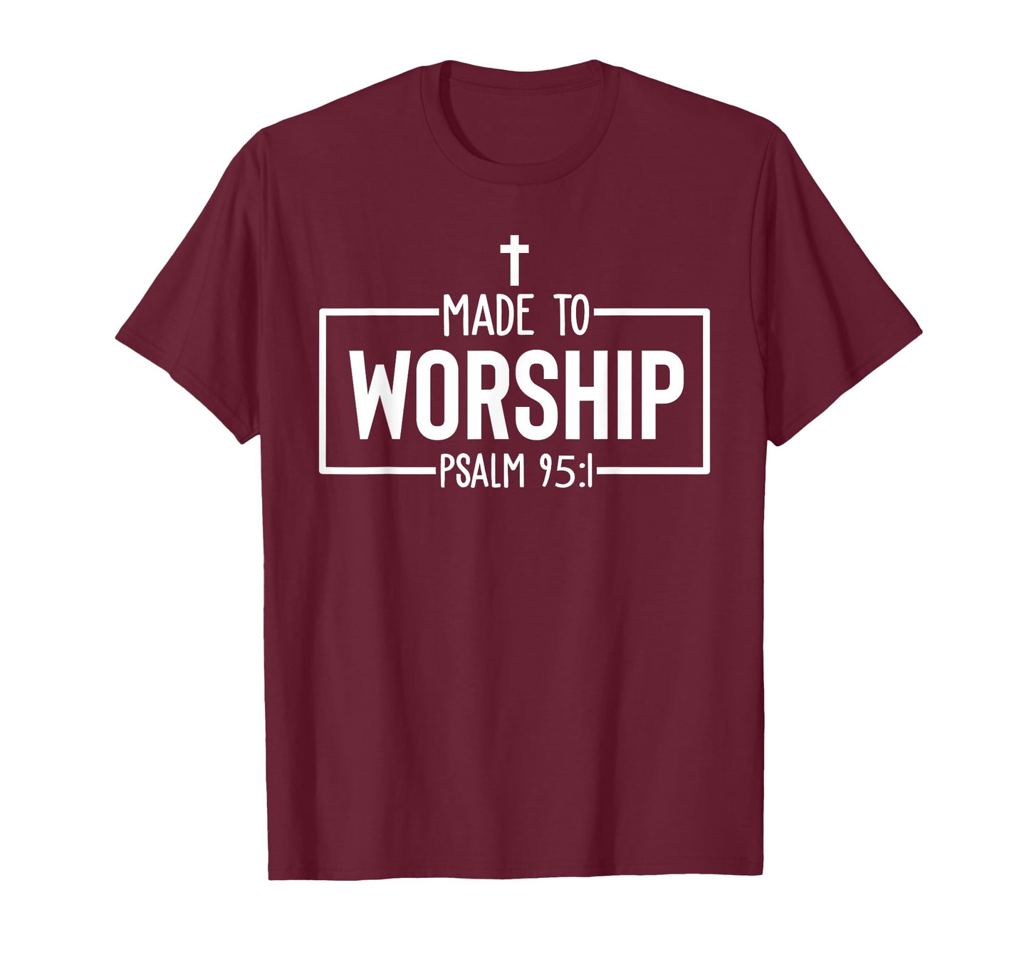 Made To Worship Psalm 95:1 Christian Bible Verse T-Shirt