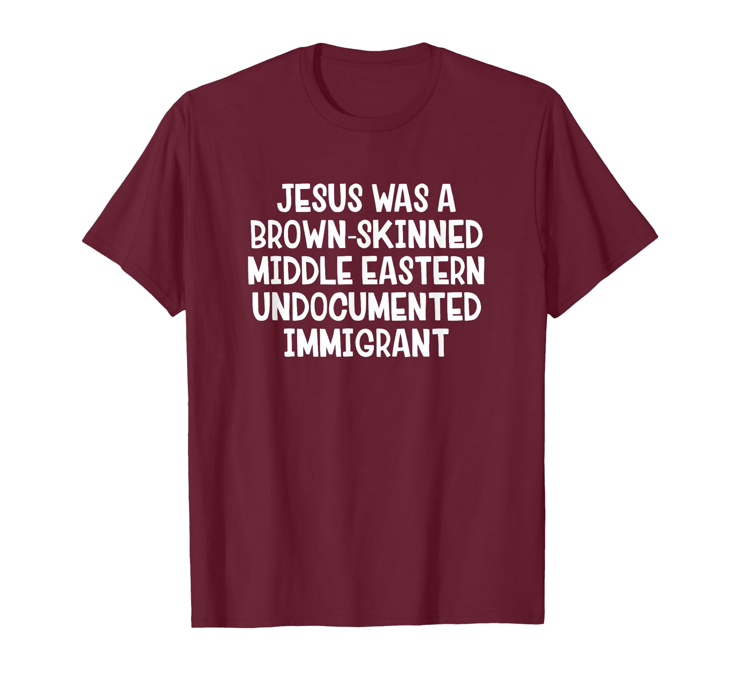 Jesus Was A Brown Skinned Middle Eastern Undocumented T-Shirt