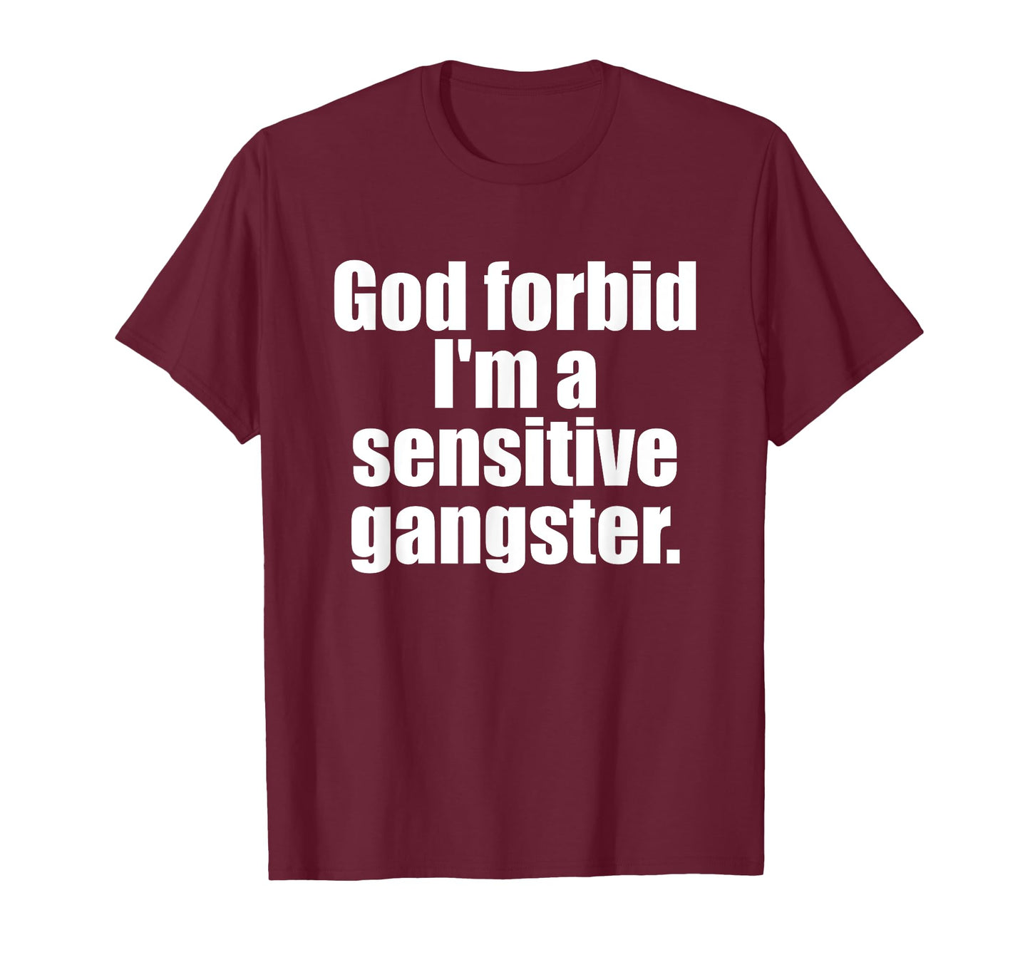 God Forbid I'm A Sensitive Gangster Funny Design T-Shirt