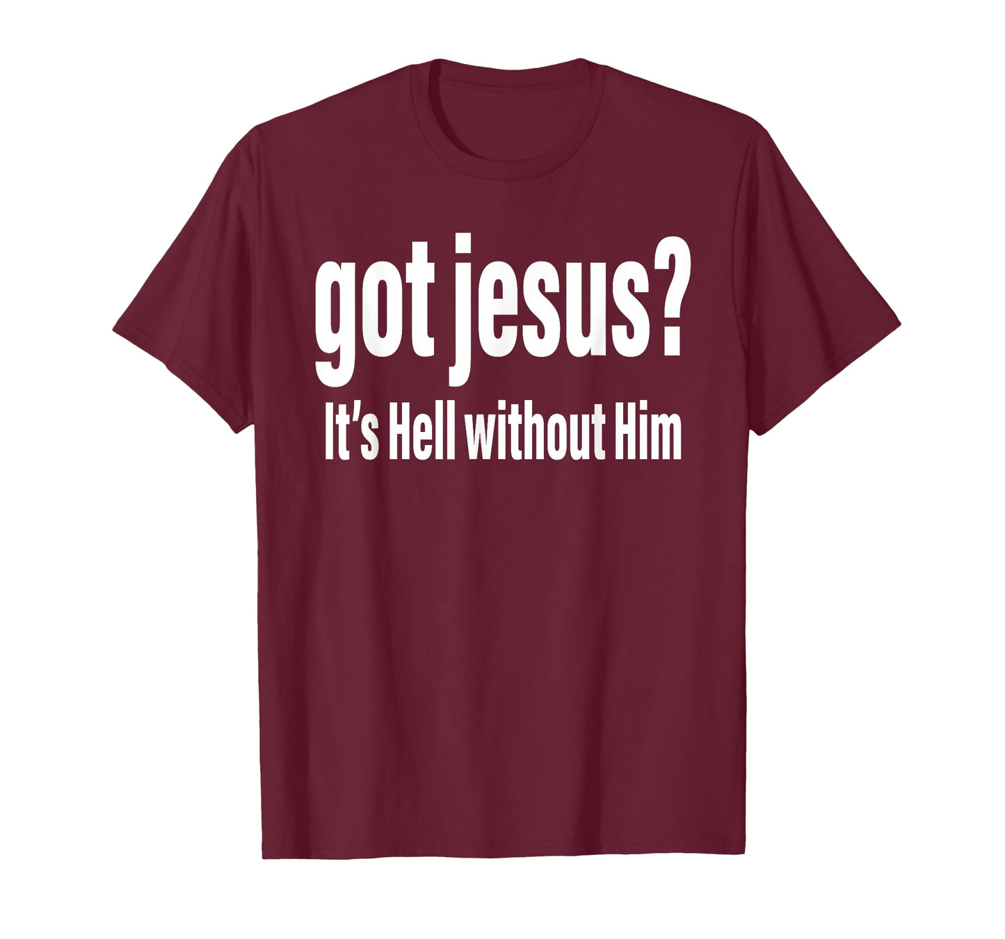 Got Jesus It's Hell Without Him Christian Faith T-Shirt