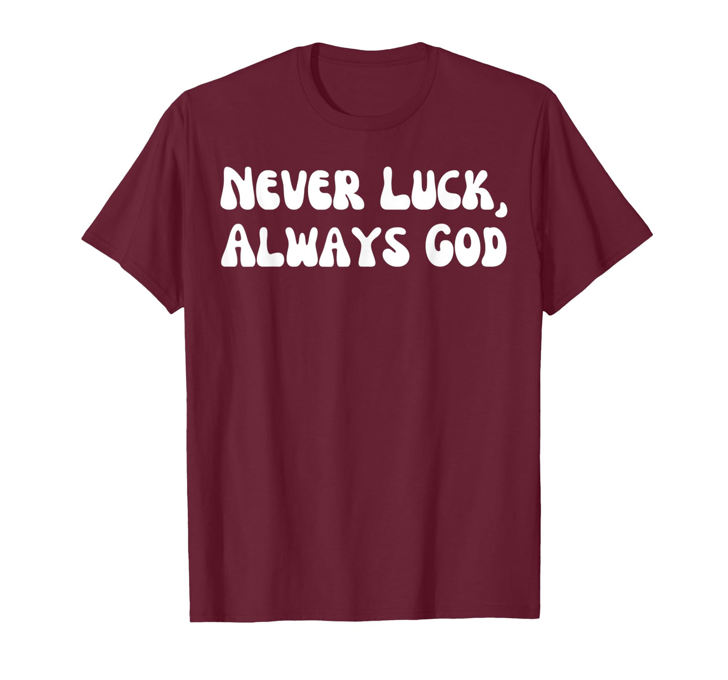 Funny Never Luck, Always God Jesus Christian Design T-Shirt